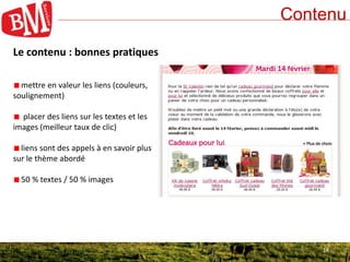 14
Contenu
14
Le contenu : bonnes pratiques
mettre en valeur les liens (couleurs,
soulignement)
placer des liens sur les t...