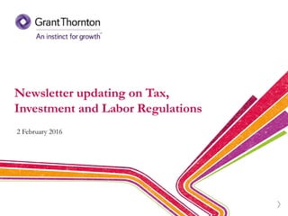 Newsletter updating on Tax,
Investment and Labor Regulations
2 February 2016
 