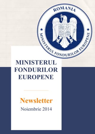 MINISTERUL
FONDURILOR
EUROPENE
Newsletter
Noiembrie 2014
www.fonduri­ue.ro
 