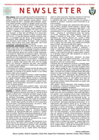 N E W S L E T T E RN E W S L E T T E R
PERIODICO DI INFORMAZIONE A CURA DELl’U.O. FARMACIA OSPEDALIERA DELL’AZIENDA OSPEDALIEROPERIODICO DI INFORMAZIONE A CURA DELl’U.O. FARMACIA OSPEDALIERA DELL’AZIENDA OSPEDALIERO -- UNIVERSITARIA DI FERRARAUNIVERSITARIA DI FERRARA
sistemi di verifica prescrizioni, interazioni consentono di ridurre gli
errori terapeutici anche per le terapie delle intossicazioni etc. .
La valutazione delle cause di errori di terapia con proposte di
modifiche di procedure consentono anche al farmacista un ap-
proccio proattivo .
L’uso di specifiche strategie quali: miglioramento della organizza-
zione del lavoro, stringenti controlli scadenze e giacenze degli
antidoti, idonee condizioni di conservazione degli antidoti , l’ uso
di acronimi condivisi, la verifica di eventuali dosi errate, o vie di
somministrazione o ff non corrette, verifica delle indicazioni alla
terapia , frequenza di somministrazioni errate, dosi omesse,
non corretta indicazione alla terapia antidotica, terapie non
sospese, o effettuate nei tempi corretti, tossicità troppo alta,
etichettatura non conforme, diluizione non corretta e verifica
delle compatibilità, ordini verbali non correttamente interpretati,
errata interpretazione delle cifre dopo la virgola nei dosaggi,
errori di calcolo, sono tutti esempi come l’attività del farmacista
possa contribuire alla riduzione degli eventi negativi.
L’approccio del risk management, della qualità totale come de-
ming cycle (Pianificare, eseguire, controllare e modificare), i
metodi di analisi delle cause degli errori ed altri strumenti tipica-
mente manageriali, consentono azioni efficaci anche in campo
sanitario. L’uso di task force dedicate a singoli problemi consento-
no di affrontare singoli eventi nelle tempistiche più idonee (si
pensi agli attacchi terroristici) .
Le referenze citate in questo lavoro dimostrano che spesso
anche i farmaci sono responsabili di intossicazioni e che le scor-
te di alcuni antidoti, come contro i cianuri, possono essere inap-
propriate (es. anche per il carbone attivo).
I farmacisti clinici nei medical team forniscono un generale miglio-
ramento nelle clinical outcomes e l’approccio della PHARMACEU-
TIC AL CARE (13) rivolta al singolo pz in ottica di gestione mana-
geriale apporta vantaggi per i pz. I farmacisti ospedalieri devono
avere un ruolo attivo nella gestione degli stokes di antidoti ospe-
dalieri. I farmacisti clinici svolgono importante attività nelle terapie
intensive con riduzione dei tassi di mortalità e miglioramento delle
outcomes cliniche anche partecipando alla identificazione dei
drug related problems). Secondo RES AP (2001)2 del Council of
Europe i farmacisti ricoprono un ruolo basilare come esperti dei
farmaci per prevenire rischi iatrogeni evitabili. Anche nuovi far-
maci possono richiedere antidoti (idaracizumab) con aspetti molto
rilevanti sulla vita dei pz.
Infine riguardo i casi di intossicazioni molto complesse (es polo-
nio radioattivo), il trattamento richiedono equipe. Multidisciplinari
con approfondite competenze specialistiche.
Discussione e conclusioni: Le intossicazioni sono eventi rari ma
in alcuni casi con critiche conseguenze per cui giuste diagnosi e
terapie sono punti fermi da perseguire. Dalla analisi della lettera-
tura riportata i team tossicologici devono essere multidisciplinari
con anche la presenza stabile dei farmacisti clinici (14) per avere
positivi effetti anche nei mortality rate. Osservando sia tale bi-
bliografia ma anche i programmi di corsi universitari internazionali
per farmacisti clinici possiamo osservare come la presenza stabi-
le dei farmacisti nelle equipe tossicologiche possa portare ad un
miglioramento nelle outcomes cliniche dei pz. Gli antidoti non
sono utilizzati di frequente e i medici dei PS necessitano di rapide
informazioni di chimica farmaceutica, e tossicologia aggiuntive
rispetto alla loro formazione per efficace applicazione nel settore
della tossicologia. Informazioni possono essere fornite sia dai
CAV e dai centri tossicologici, ma anche integrate dai farmacisti
clinici per specifica formazione chimico-farmaceutica nell’ambito
delle loro competenze. La gestione del pz intossicato necessita
quindi anche delle competenze dei farmacisti clinico-logistici. Spe-
cifiche abilità attitudinali sono richieste anche ai farmacisti per
poter lavorare in modo efficiente nel team tossicologico: saper
andare incontro ai problemi per prevenirli, imparare dagli errori,
pensiero critico, approccio collaborativo, abilità manageriali, tecni-
che di problem solving, cultura del risk management. Al fine di
rapida ed efficace integrazione nelle equipe mediche (17).
Altre misure: spesso sono applicate procedure decontaminanti e di
supporto a seconda del tossico: trattamento di ossigenoterapia, o2
iperbarico, diuretici, plasma expanders, lavanda gastrica , diuresi
forzata, lavaggio del colon o emodialisi, dialisi peritoneale , plasma-
feresi, plasma exchange, procedure di lavaggio cutaneo ed oculare
in base ai singoli casi. Gli antidoti da utilizzare possono essere spe-
cifici, cioè utilizzabili per un singolo tossico o aspecifici, utili per
trattamenti di diverse sostanze tossiche. Vengono classificati in pri-
me opzioni, seconde, o di uso consolidato. Per molti ci sono buone
evidenze in letteratura circa l’efficacia, per altri ulteriori ricerche
sono necessarie , in alcuni altri casi l’efficacia non è ancora dimo-
strata o di efficacia dubbia. Indicazioni di utilizzo: secondo le indica-
zioni dei CAV e in base alle indicazioni registrate, procedure, proto-
colli , usi consolidati come altri farmaci possono presentare con-
troindicazioni: effetti collaterali, allergie etc. È essenziale la valuta-
zione del bilancio rischio beneficio. Gli antidoti inoltre presentano
specifici tempi di utilizzo: inizio, durata della terapia , uso in mono
o multiterapia in base alla situazione clinica del pz.
DOTAZIONI ANTIDOTICHE OSP: in base alle normative sono
previste scorte locali, regionali e nazionali. Le scorte locali vengono
definite in base anche a criteri quali tipologie di industrie e lavorazio-
ni presenti nelle zone di cui un determinato ospedale è di riferimen-
to. Molti professionisti sanitari sono coinvolti in questa organizzazio-
ne ad esempio di dipartimento di emergenza-urgenza, rianimazioni,
centri trasfusionali, farmacia ospedaliere, pediatrie, etc. I servizi di
reperibilità h24 sono fondamentali al fine di garantire complete co-
perture. Alcuni avvelenamenti sono vere emergenze e l’efficacia del
trattamento dipende dal rapido e corretto lavoro dei professionisti
coinvolti. La logistica degli antidoti deve tener conto dei dosaggi
starter e per continuare i trattamenti, dati molto sono importanti
per richiedere quantità aggiuntive di antidoti presso ospedali limi-
trofi o centri regionali- nazionali.
Le informazioni circa l’organo o apparato coinvolto allo stesso modo
sono importanti per tutta l’equipe medica (es. sapere se il tossico è
dializzabile o se necessita di uno specifico antidoto e di più antidoti
insieme o delle misure di supporto) .
Tra le funzioni che può svolgere il farmacista in ambito tossicologico
vi sono ADR report, consulenza specialistica su farmaco- tossicolo-
gia e aspetti farmaceutici, effetti collaterali, interazioni, monitoraggio
uso antidoti, verifica indicazioni, documentazione su banche dati
tossicologiche, verifica posologie, indici terapeutici, relazioni struttu-
ra attività chimico-farmaceutica, meccanismi di tossicità cosi come
fornire formazione specifica.
In varie facoltà di farmacia estere possiamo vedere come siano
trattati approfonditi corsi di farmacologia e tossicologia post laurea
per preparare specialisti nel settore.
Risultati: In relazione referenze riportate nel presente lavoro e
osservando l’attività dei farmacisti clinici nelle ICU secondo la ASHP
possiamo verificare come: “i farmacisti dovrebbero fungere da lega-
me tra la farmacia e lo staff medico”. Essi partecipano alla verifica
dei trattamenti farmacologici, compatibilità, soluzioni infusionali,
allergie, valutazioni di risk assement, ADR, terapie da sospendere ,
SWITHC EV-OS, necessità di cambi terapia, informazioni sui farmaci
e DM, tossicità organo specifica (la verifica di errori di prescrizione
può anche essere di pertinenza farmaceutica cosi come le valuta-
zioni dei costi e anche in ambito tossicologico).
Le azioni preventive, la cultura del risk management (incident repor-
ting, near miss events, le analisi delle cause degli errori), cosi come
le attività di documentazione, l’utilizzo di consulenze altamente
specialistiche, gli aggiornamenti delle varie procedure e l’ applica-
zione di normative specifiche contribuiscono globalmente al la ridu-
zione degli eventi avversi anche in tossicologia. Le tecnologie appor-
tano precisi contributi nel contenimento degli incidenti .
(es. l’utilizzo di check list di farmaci per emergenze (118) ed anti-
doti sono esempi di strategie molto efficaci).
Ad es. per le organizzazioni regolatorie nelle approvazioni di eti-
chette di farmaci che evitino errori di prelievo da parte dei sanitari,
farmaci LASA, corrette identificazione di farmaci critici, verifica delle
corrette condizioni di lavoro dello staff medico, utilizzo sistemi di
identificazione elettronica del pz, cartelle cliniche informatizzate,
Hanno collaborato:
Mauro Luisetto, Roberto Zoppellari, Giulia Pelli, Angela Ricci Frabattista, Valentina Tomasi, Marco Malossi
 