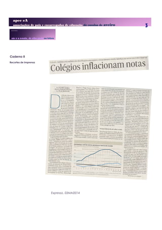 apee eAapee eAapee eAapee eA
associações de pais e encarregados de educaçãoassociações de pais e encarregados de educaçãoassociações de pais e encarregados de educaçãoassociações de pais e encarregados de educação dededede escolas deescolas deescolas deescolas de aveiroaveiroaveiroaveiro 3
Expresso, 03MAI2014
Caderno II
Recortes de Imprensa
 