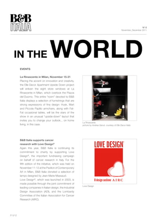 N° 6
                                                                                                            November_December 2011




          EVENts


          la Rinascente in Milan, November 15-21
          Placing the accent on innovation and creativity,
          the Elle Decor Apartment Upside Down project
          will enliven the eight store windows at La
          Rinascente in Milan, which overlook the Piazza
          del Duomo. This entire “room” devoted to B&B
          Italia displays a selection of furnishings that are
          strong expressions of fine design: Husk, Mart
          and Piccola Papilio armchairs, along with Fat-
          Fat occasional tables, will be the stars of the
          show in an unusual “upside-down” layout that
          invites you to change your outlook... on home
                                                                La Rinascente
          living, in this case.                                 picture by Andrea Garuti, courtesy of Elle Decor Italia




          B&B Italia supports cancer
                                                                                                              ®
          research with love Design®
          Again this year, B&B Italia is continuing its
          commitment to charity by supporting Love
          Design®, the important fundraising campaign
          on behalf of cancer research in Italy. For the
          fifth edition of the initiative, which was held on
          November 11-12 at the Pavilion of Contemporary
          Art in Milan, B&B Italia donated a selection of
          lamps designed by Jean-Marie Massaud.
          Love Design®, which was launched in 2003, is
          made possible through the joint commitment of
                                                                Love Design
          leading companies in Italian design, the Industrial
          Design Association (ADI), and the Lombardy
          Committee of the Italian Association for Cancer
          Research (AIRC).




P. 5/12
 