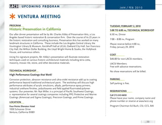 LACSI       uPcomInG ProGrAm                                                                           J a n / FE B 2 0 1 0


        V enTur A m e e TI nG
PrOgrAM                                                                                      tuesdAy, FeBruAry 2, 2010
Historic Preservation in California                                                          5:00 tO 6:00 pm, teCHniCAL WOrksHOP
Our after dinner presentation will be by Mr. Charles Kibby of Preservation Arts, a Los       6:30 pm, Dinner
Angeles based historic restoration & conservation firm. Over the course of its 25 years in
the historic restoration and consulting business, Preservation Arts has worked on many       7:00 – 8:00 pm, Program
landmark structures in California. These include the Los Angeles Central Library, the        Please reserve before 4:00 pm,
Huntington Library & Museum, Kerckhoff Hall at UCLA, Oakland City Hall, San Francisco        Friday, January 29, 2010
City Hall, the Million Dollar Building, the Lloyd Wright Home & Studio, the Hollyhock
House, and numerous others.
                                                                                             COst
Using his signature projects, Mr. Kibby’s presentation will illustrate restoration
techniques used on various historic architectural materials including terra cotta,           $40.00 for non-LACSI members.
masonry, mosaic tile, stone, and other decorative materials.                                 LACSI Members:
                                                                                             Free with advance reservations.
teCHniCAL WOrksHOP                                                                           No show reservations will be billed.
High Performance Coatings that Work!
Corrosion protection, abrasion resistance and ultra-violet resistance add up to coating      PArking
performance beyond traditional architectural paint. The workshop will discuss high           Self parking is free.
performance attributes of acrylic emulsions, alkyds, performance epoxy primers,
industrial urethane finishes, polysiloxanes and field applied fluorinated-polymer
systems. Our presenter, Mr. Nye Miller, is a principal of Pacific Southwest Coatings,        reserVAtiOns
a representative for several coatings companies including PPG Protective and Marine          Call 213-243-6658
Coatings (Amercoat and Sigma Coatings), Precision Coatings, and Prime Coatings.              Please leave your name, company name and
LOCAtiOn                                                                                     phone number or reserve at www.lacsi.org

Four-Points sheraton Hotel                                                                   Program Chairman Ed Buch, CSI, CCS, AIA
1050 Schooner Drive
Ventura, California 93001


                                                                                                                                    10
 