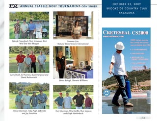 oCToBER 23, 2009
LACSI     A n n u A L c L A S S I c G o L F T o u r n A m e n T- c o n T I n u e d
                                                                                         BRooksIDE CoUnTRy CLUB
                                                                                                    pa s a D E n a




                                                                                       CRETESEAL CS2000
                                                                                       WWW.CRETESEAL.COM
                                                                                                              CS2000 has been protecting
 Patrick Comerford, Chris Schuman, Rich                Sommer Lira,
                                                                                                              floor coverings from moisture
          Wild and Max Morgan.               Natural Stone Veneers International
                                                                                                              vapor and alkalinity since 1988.

                                                                                                              • 15 YEAR WARRANTY

                                                                                                              • COST EFFECTIVE

                                                                                                              • MEETS L.E.E.D.S.
                                                                                                                PROJECT STANDARDS

                                                                                                              • V.O.C. COMPLIANT

                                                                                                              • TECHNICAL REP. FOR
                                                                                                                EVERY APPLICATION


Larry Muth, Ed Fuentes, Buzz Harwood and
            David Authenrieth.
                                               Penny Balogh, Sherwin Willliams

                                                                                                                For More Information
                                                                                                                Contact:
                                                                                                                Andrew Munoz
                                                                                                                SO. CALIFORNIA REP.


                                                                                                                (800) 278-4273




   Rayne Sherman, Toby Pugh, Jeff Fuller   Ken Silverman, Peter Griffis, Rom Ligrano
            and Jay Nordsten.                       and Ralph Hattenbach.

                                                                                                                                  14
 