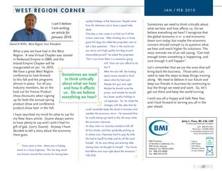 weST reGIon corner                                                                                                       J a n / FE B 2 0 1 0


                                                         quality hotdogs at the best price. People came
                                   I can’t believe       from far distances just to have a great tube       Sometimes we need to think critically about
                                   I am writing          steak.                                             what we hear and how affects us. Do we
                                   an article for        one day a man came in to find out if all the       believe everything we hear? I recognize that
                                   January 2010.         rumors were true. After inhaling two or three      the global economy is in a real economic
                                                         great hot dogs he called the proprietor over to
                                                                                                            down turn today, but maybe the economic
David A Willis, West Region Vice President                                                                  concern should compel us to question what
                                                         ask a few questions. “How in the world can
                                                    you serve such high quality hot dog at such
                                                                                                            we hear and reach higher for solutions. The
  What a year we have had in the West                                                                       story reminds me of an old saying, “Get told
  Region. A new Virtual Chapter was started         reasonable prices?” he asked the proprietor.
                                                                                                            enough times something is happening, and
  in Redwood Empire in 2009, and the                “Don’t you know there is a recession going
                                                                                                            sure enough it will happen”.
  Inland Empire Chapter will be                                     on? How can you afford to do
  inaugurated on Jan. 14, 2010.                                     this”?                                  Let’s remember that we are the ones that will
  We have a great West Region                                       After the man left, the hotdog          bring back the business. Those who can,
  conference to look forward       Sometimes we need                stand owner started to think            need to take the steps to keep things moving
  to this fall and the programs       to think critically           about what he had said.                 along. We need to believe in our future and
  almost in place. For all you      about what we hear              Maybe this guy was right.               keep our friends in business by continuing to
  Industry members, be on the        and how it affects             Maybe he should raise the               buy the things we need and want. So, let’s
  look out for Fresno Product        us. Do we believe              prices, and maybe he should             get out there and keep the world turning.
  show discounts when signing      everything we hear?              buy lesser quality hotdogs to
  up for both the annual spring                                                                             I wish you all a Happy and Safe New Year,
                                                                    cut expenses. So, he made the
  product show and conference                                                                               and I look forward to serving you all in the
                                                                    changes with the idea that he
  product show later in the Fall.                                                                           year ahead.
                                                    could probably keep the stand in business and

  I have searched my mind for what to say for            weather the economic storm. He reasoned that

  my New Years article. Duane always seems               he could always go back to the old ways when
                                                         the economy improves.                                                              Jerry L. Pozo, BS ,CSI, CDT
  to have plenty to say and I wish I had his                                                                                                   Architectural/Technical Consultant
  gift of gab, (sorry Duane). Anyway I have              As days went on, business started to fall off.                                                     Cell: 408.595.2031
                                                                                                                                                      Phone/Fax: 530.885.6828
  decided to tell a story about the economy.             At first slowly, and then gradually picking up                                             E: jpozo@bmi-products.com
                                                                                                                                                        www.bmi-products.com
  Here goes.                                             to where now it became hard to pay the bills.
                                                         He had to layoff his help and do all the work
                                                                                                             BMI Products                           ¤ Stucco
                                                         himself. As he was sitting one evening after        of Northern California, Inc.           ¤ 690 Plaster
          once upon a time...there was a hotdog                                                              990 Ames Avenue                        ¤ Tile Mortar
                                                         closing time, he thought to himself. “You know,                                            ¤ Masonry Mortar
                                                                                                             Milpitas, CA 95035-6303
      stand on a busy highway. This hot dog stand
                                                         that fellow was sure right about the recession.”    Tel: 408.293.4008                      ¤ Acrylic Finishes
      was known around the country for having best                                                           Fax: 408.293.4103
                                                         THE EnD



                                                                                                                                                                  15
 
