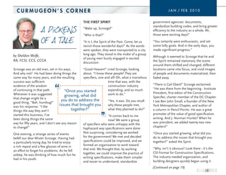 curmuGeon’S corner                                                                                           J a n / FE B 2 0 1 0


                                                  tHe First sPirit                                  government agencies’ documents,
                                                                                                    standardize building codes, and bring greater
                                                  “Wake up, Scrooge!”
                                                                                                    efficiency to the industry as a whole. Ah,
                                                  “Who is that?”                                    those were exciting days!”

                                                  “It is I, the Spirit of the Past. Come, let us    “You certainly were enthusiastic, and set
                                                  revisit those wonderful days!” As the words       some lofty goals. And in the early days, you
                                                  were spoken, they were transported to a city      made significant progress.”
by Sheldon Wolfe,                                 long ago. They stood in the midst of a group
                                                                                                    Although it seemed to Scrooge that he and
                                                  of young men busily engaged in excited
RA, FCSI, CCS, CCCA                                                                                 the Spirit remained stationary, the scene
                                                  discussion.
                                                                                                    around them shifted and changed; different
Scrooge was an old man, set in his ways.           “Good Heaven!” cried Scrooge, looking            locations came into focus, and vivid images
And why not? He had been doing things the          about. “I know these people! They are            of people and documents materialized, then
same way for many years, and the resulting         specifiers, one and all! Oh, what a marvelous    faded away.
success was sufficient                                                time that was, with the
evidence of the wisdom                                                construction industry         “There is Carl Ebert!” Scrooge exclaimed.
of continuing in that path.                                           expanding, and so much        “He was there from the beginning - Institute
                                        “Once you started                                           President, first editor of the Construction
Whenever it was suggested               growing, what did             work to do.”
that change might be a                                                                              Specifier, charter member of the DC Chapter.
                                     you do to address the            “Yes, it was. Do you recall   I see Ben John Small, a founder of the New
good thing, “Bah, humbug!”
was his response. “I like
                                    issues that brought you           why these people met,         York Metropolitan Chapter, and author of
things the way they are! I                   together?”               what they planned to do?”     a column in Pencil Points. He was a great
started this business, I’ve                                                                         promoter of the value of good specification
                                                                      “It comes back to me
been doing things the same                                                                          writing. And J. Norman Hunter! When he
                                                                      now! We were a group
way for fifty years, and I don’t see any reason                                                     was president, we added twenty-two new
                                                   of specifiers who were unhappy with the
to change!”                                                                                         chapters!”
                                                   haphazard way specifications were done.
One evening, a strange series of events            Not surprising, considering we worked            “Once you started growing, what did you
befell our dear Mister Scrooge. Having had         for the government! We met and decided           do to address the issues that brought you
a particularly trying day, he tried to enjoy       specifications could be improved, and we         together?” asked the Spirit.
a rich repast and a few glasses of wine in         formed an organization to work toward
                                                   that end. We thought that, by working            “Why, isn’t it obvious? Look there - it’s the
an effort to forget his problems. As he fell
                                                   together, we could improve the practice of       CSI Format for Construction Specifications.
asleep, he was thinking of how much fun he
                                                   writing specifications, make them simpler        The industry needed organization, and
had in his youth.
                                                   and easier to understand, standardize            building designers quickly began using it
                                                                                                    (Continued on page 19)
                                                                                                                                          18
 