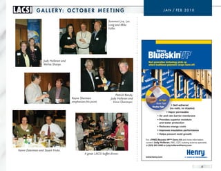 LACSI          G A L L e r y: o c T o B e r m e e T I n G                                                    J a n / FE B 2 0 1 0


                                                                     Sommer Lira, Les
                                                                     Long and Mike
                                                                     Fuller.




                    Judy Holleran and                                                         Next generation technology picks up
                    Melisa Sharpe.                                                            where traditional polymeric wraps leave off!




                                                                           Patrick Bandy,
                                        Rayne Sherman                  Judy Holleran and
                                                                                                        Air Tight
                                        emphasizes his point.            Vince Overmyer.              Water Tight
                                                                                                                       • Self-adhered
                                                                                                  Weather Tight
                                                                                                                      (no nails, no staples)
                                                                                                                    • Vapor permeable
                                                                                                       • Air and rain barrier membrane
                                                                                                       • Provides superior moisture
                                                                                                         and water protection
                                                                                                       • Reduces energy costs
                                                                                                       • Improves insulation performance
                                                                                                       • Helps prevent mold growth

                                                                                            For a FREE Blueskin VP™ Demo Kit and more information,
                                                                                            contact Judy Holleran, RRC, CDT, building science specialist,
                                                                                            at (323) 363-3468 or judy.holleran@henry.com

 Karen Zaterman and Stuart Fricke.
                                                  A great LACSI buffet dinner.
                                                                                            www.henry.com



                                                                                                                                                   6
 