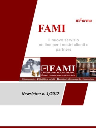 inForma
FAMI
Newsletter n. 1/2017
il nuovo servizio
on line per i nostri clienti e
partners
 