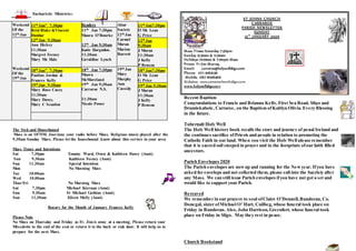 Eucharistic Ministries
Weekend
Of the
12th Jan
Weekend
Of the
19th Jan
11th Jan” 7:30pm
Brid Blake &Vincent
Dunbar
12th Jan 9:30am
Ann Hickey
11:30am
Margret Feeney
Mary Mc Hale
18th Jan” 7:30pm
Pauline Jordan &
Frances Kelly
19th Jan 9:30am
Mary Rose Casey
11:30am
Mary Davey,
Mary C Scanlon
Readers
11th Jan 7:30pm
Maura O’Rourke
12th Jan 9;30am
Katie Hargadon.
11:30am
Geraldine Lynch
18th Jan 7:30pm
Maura
McMoreland
19th Jan 9;30am
Carraroe N.S.
11:30am
Nicole Power
Altar
Society
12th Jan
Carmel
Moran
Marion
Barrett
19th Jan
Mary
Murphy
Ann
Cassidy
11th Jan7:30pm
O Mc Lean
G Price
12th Jan
9:30am
J Moran
11:30am
J Kelly
P Benson
18th Jan7:30pm
O Mc Lean
G Price
19th Jan 9:30am
J Moran
11:30am
J Kelly
P Benson
The Sick and Housebound
Mass is on 107FM. Just tune your radio before Mass. Religious music played after the
9.30am Sunday Mass. Please let the housebound know about this service in your area
Mass Times and Intentions
Sat 7.30pm Tommy Ward, Owen & Kathleen Davey (Anni)
Sun 9.30am Kathleen Feeney (Anni)
Sun 11.30am Special Intention
Mon No Morning Mass
Tue 10.00am
Wed 10.00am
Thur/Fri No Morning Mass
Sat 7.30pm Michael Kiernan (Anni)
Sun 9.30am Fr Michael Gethins (Anni)
Sun 11.30am Eileen Melly (Anni)
Rosary for the Month of January Frances Kelly
Please Note
No Mass on Thursday and Friday as Fr. Jim is away at a meeting. Please return your
Missalette to the end of the seat or return it to the back or side door. It will help us to
prepare for the next Mass.
ST JOHNS CHURCH
CARRAROE
PARISH NEWSLETTER
SUNDAY
12th
JANUARY 2020
Mass Times: Saturday 7:30pm
Sunday 9:30am & 11:30am
Holidays 10:00am & 7:00pm Mass
Priest: Fr Jim Murray,
Email: carraroe@holywellsligo.com
Phone: 071-9162136
Mobile: 087-8198466
Websites: www.carraroechurchsligo.com
www.holywellsligo.com
Recent Baptism
Congratulations to Francis and Brianna Kelly, First Sea Road, Sligo and
Drumiskabole, Carraroe, on the Baptism ofKaitlyn Olivia. Every Blessing
in the future.
Tobernalt Holy Well
The Holy Well history book recalls the story and journey of penal Ireland and
the continues sacrifice ofPriests and people in relation to promoting the
Catholic Faith in our land. When you visit the Holy Well please remember
that it is sacred soil steeped in prayer and in the footprints ofour faith filled
ancestors.
Parish Envelopes 2020
The Parish envelopes are nowup and running for the Newyear. Ifyou have
asked for envelops and not collected them, please call into the Sacristy after
any Mass. We can still issue Parish envelopes ifyou have not got a set and
would like to support your Parish.
Bereaved
We remember in our prayers to soul ofClaire O’Donnell,Bundoran, Co.
Donegal, sister ofMichael O’ Hart, Cuilbeg, whose funeral took place on
Friday in Bundoran. Also, John Harrison,Greenfort, whose funeral took
place on Friday in Sligo. May they rest in peace.
Church Bookstand
 