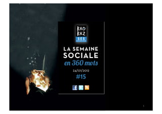 LA SEMAINE
SOCIALE
  360
  24/01/2012

   #15



               1	
  
 
