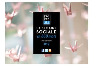 LA SEMAINE
SOCIALE
  360
  20/02/2012

    #19



               1	
  
 