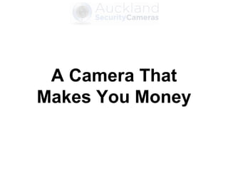 A Camera That
Makes You Money
 