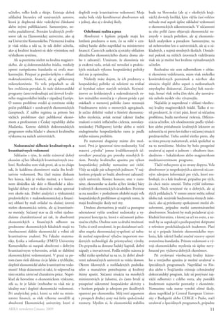 učiteľov, toľko kníh a skrípt. Existuje dobrá        doplnili svoje kvantitatívne vedomosti. Moja       bude na Slovensku (ale aj v okolitých kraji-
základná literatúra od uznávaných autorov,           snaha bola vždy kombinovať absolventov tak         nách) dovtedy krehká, kým väčšia časť voličov
ktorá je doplnená skôr vedeckými článkami            z jednej, ako aj z druhej školy.                   nebude mať aspoň úplne základné vedomosti
alebo inými publikáciami. Samozrejme, ne-                                                               o ekonomických zákonitostiach. V súčasnosti
treba paušalizovať. Poznám kvalitných profe-             Odtrhnutá realita a prax                       sa ešte príliš často objavujú ekonomické ne-
sorov tak na Ekonomickej univerzite, ako aj              Absolventi v lepšom prípade majú len           zmysly v ústach politikov, ale aj ekonomic-
na Univerzite Komenského. Priemerná kvalita          hmlistú predstavu o tom, čo sa robí v cen-         kých analytikov a poradcov. Samozrejme, tu
je však nízka a zdá sa, že tak dobrí učitelia,       trálnej banke alebo napríklad na ministerstve      už nehovoríme len o univerzitách, ale aj o zá-
ako aj kvalitní študenti sú skôr výnimkou než        financií. Často ich zaskočia aj otázky ohľadom     kladných, a najmä stredných školách. Dosiah-
výsledkom systému.                                   aktuálneho ekonomického diania doma ale-           nuť pokrok na nižších úrovniach vzdelávania
    Ak sa pozrieme nielen na kvalitu magister-       bo v zahraničí. Uznávam, že ekonómia nie           však nie je možné bez kvalitne vyštudovaných
ského, ale aj doktorandského štúdia, rozdiely        je exaktná veda, avšak nič nevedieť o praktic-     učiteľov.
oproti európskemu štandardu sú oveľa mar-            kých otázkach výkonu hospodárskej politiky              Rozhodne nie som odborníkom v oblas-
kantnejšie. Priepasť je predovšetkým v oblasti       tiež nie je optimálne.                             ti ekonómie vzdelávania, mám však niekoľko
makroekonómie, financií, ale aj aplikovanej              Niekedy máte dojem, že ich predstavy o         konštruktívnych poznámok a návrhov ako
mikroekonómie. Vo veľa prípadoch sa dá               hospodárskej politike sú založené na tridsať       situáciu zlepšiť alebo aspoň o nedostatkoch
bez zveličenia povedať, že naše doktorandské         až štyridsať rokov starých teóriách. Keynesi-      zmysluplne diskutovať. Zázračný liek neexis-
programy často nedosahujú ani úroveň kvalit-         ánstvo zo šesťdesiatych a sedemdesiatych ro-       tuje, konať však treba čím skôr, aby zaostáva-
ného magisterského štúdia v západnej Európe.         kov minulého storočia je v plnom prúde a pri       nie nebolo neskôr ešte výraznejšie.
O tomto probléme svedčí aj extrémne nízky            otázkach o menovej politike často rezonujú              Najťažšie je napredovať v oblasti všeobec-
počet publikácií v uznávaných ekonomických           Friedmanove teórie o menových agregátoch.          nej kvality magisterských štúdií. Ťažko si to-
časopisoch. Z nášho regiónu sa pritom bez            Je určite dôležité vedieť o histórii ekonomic-     tiž predstaviť, že tí istí páni, ktorí sú súčasťou
väčších problémov darí publikovať ekonó-             kého myslenia, avšak nemať takmer žiadne           problému, budú navrhovať riešenia. Diferen-
mom a profesorom z Českej republiky alebo            znalosti o teórii inflačného cielenia, novokey-    ciácia učiteľov, ich ohodnotenie podľa výsled-
Maďarska. Korene slabších doktorandských             nesiánskej Phillipsovej krivke alebo o teórii      kov alebo pritiahnutie kvalitných lektorov zo
programov treba hľadať v absencii kvalitného         endogénneho hospodárskeho rastu je podľa           zahraničia sú preto len ťažko v súčasnej situácii
výskumu na našich univerzitách.                      môjho názoru problém.                              predstaviteľné. Treba urobiť všetko preto, aby
                                                         Po stanovení diagnózy máme dve mož-            sa tieto procesy naštartovali, avšak spoliehať sa
    Nedostatočné skĺbenie kvalitatívnych a           nosti. Prvá je ignorovať tieto nedostatky. Veď     na to nemôžeme. Možno by bolo prospešné
kvantitatívnych vedomostí                            masová „výroba“ jemne kvalifikovaných úč-          uvažovať aj aspoň o jednom – obsahovo štan-
    Súhlasím s tým, že môže existovať dobrý          tovníkov postačuje pre potreby mnohých fi-         dardnom – bakalárskom alebo magisterskom
ekonóm aj bez hlbokých kvantitatívnych zna-          riem. Potreby kvalitného aparátu pre výkon         medziuniverzitnom programe.
lostí. Rozhodne som však proti, ak sa to chápe       hospodárskej politiky nemusíme ani riešiť.              Tlačiť treba preto aj zo strany dopytu. Veľa
tak, že každému ekonómovi stačia iba kvali-          Vždy sa nájde pár schopných jedincov. V naj-       absolventov je nespokojných a zároveň sú cen-
tatívne vedomosti. Bez čísel máme diskusie           horšom prípade to budú absolventi zahranič-        ným zdrojom informácií pre tých, ktorí roz-
bez konca, kde je všetko možné, a v koneč-           ných univerzít. Koniec koncov, sme v euro-         hodujú, čo a kde študovať, prípadne pre tých,
nom dôsledku ide skôr o filozofické a ideo-          zóne, ekonomike sa darilo aj bez širokej bázy      čo chcú niečo zmeniť. Treba zvýšiť informo-
logické debaty než o skutočnú snahu spoznať          kvalitných ekonomických úradníkov. Pozrime         vanosť. Nech verejnosť vie o dobrých, ale aj
svet okolo nás. Dobrí analytici a výskumníci         sa na susedov: v poslednom období majú veľa        zlých príkladoch. V tomto smere môžu zohrať
predovšetkým v makroekonomickej a finanč-            hospodárskych problémov aj napriek tomu, že        úlohu tak nezávislé hodnotenia rôznych inšti-
nej oblasti by mali ovládať na slušnej úrovni        majú kvalitnejšie školy než my.                    túcií, ako aj prieskumy spokojnosti medzi ab-
nielen ekonomickú teóriu, ale aj kvantitatív-            Druhou alternatívou je snažiť sa postupne      solventmi, prípadne medzi zamestnávateľmi
ne metódy. Súčasný stav sa dá veľmi zjedno-          odstraňovať vyššie uvedené nedostatky a vy-        absolventov. Študenti by mali požadovať aj zá-
dušene charakterizovať asi tak, že absolventi        pracovať koncepciu, ktorá v súčasnosti jedno-      kladnú literatúru, z ktorej sa učí vo svete, a ne-
ekonomických a finančných odborov na                 značne chýba. Osobne som za druhú možnosť.         mali by sa uspokojiť s pozliepanými skriptami
prednostne ekonomických fakultách majú vo            Treba si totiž uvedomiť, že po dosiahnutí urči-    z referátov predchádzajúcich študentov. Platí
všeobecnosti slabšie ekonomické a veľmi zlé          tého stupňa ekonomickej vyspelosti už nebu-        to aj v prípade histórie ekonomického mys-
kvantitatívne znalosti. Na Fakulte matema-           de možné napredovať výlučne importom mo-           lenia, kde taktiež badať značné rezervy oproti
tiky, fyzika a informatiky (FMFI) Univerzity         derných technológií do priemyselnej výroby.        svetovému štandardu. Pritom vedomosti o vý-
Komenského sú naopak absolventi s dobrým             Do popredia sa dostane ľudský kapitál, dobré       voji ekonomického myslenia sú úplne nevy-
kvantitatívnym vybavením, avšak so slabšími          nápady a inovatívnosť. Podľa môjho názoru je       hnutné pre výchovu dobrých ekonómov.
ekonomickými vedomosťami. V praxi sa po-             veľké riziko spoliehať sa na to, že dobrí absol-        Pri zvyšovaní všeobecnej kvality štátne-
tom často rieši dilema: čo je ľahšie a rýchlejšie,   venti zahraničných univerzít sa vrátia domov.      ho a verejného aparátu je možné uvažovať o
doplniť ekonomické alebo kvantitatívne vedo-         Okrem šikovných a rozhľadených podnika-            špeciálnych programoch. Napríklad vo Fín-
mosti? Moje skúsenosti sú také, že odpoveď na        teľov a manažérov potrebujeme aj kvalitný          sku alebo v Švajčiarsku existuje celonárodný
túto otázku závisí od charakteru práce. Naprí-       štátny aparát. Súčasná situácia na mnohých         doktorandský program, kde sú pozývaní naj-
klad ak hovoríme o ekonomickom výskume,              ministerstvách je žalostná, čo často brzdí aj      väčší odborníci z celého sveta, aby ponúkli
zdá sa, že je ľahšie (rozhodne to však nie je        prospešné súkromné hospodárske aktivity a          študentom najnovšie poznatky z ekonómie.
ideálny stav) doplniť ekonomické vedomosti.          v horšom prípade je zdrojom pre škodlivých         Nemusíme teda nutne vyrobiť elitné školy,
Pri analytickej práci, ktorá sa robí na minis-       opatrení pre ekonomiku. Môj tretí argument         akou napríklad je Central European Univer-
terstve financií, sa však výborne osvedčili aj       v prospech druhej cesty má širšie spoločenské      sity v Budapešti alebo CERGE v Prahe, stačí
absolventi Ekonomickej univerzity, ktorí si          rozmery. Myslím si, že ekonomická stabilita        uvažovať o špeciálnych programoch, prípadne
ARRA newsletter | marec 2009                                                                                                                          11
 