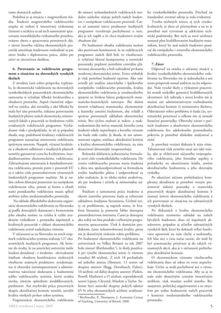 vanie domácich zadaní.                            do sústavy neštandardných vzdelávacích mo-        ho vysokoškolského prostredia. Prechod na
   Podobná je aj situácia v magisterskom štú-     dulov následne sťažuje pohyb našich študen-       štandardné, overené zdroje je teda evidentný.
diu. Študenti magisterského vzdelávacieho         tov v európskom vzdelávacom prostredí. Čas-           Tvorba učebných textov, aj tých vysoko-
stupňa sú vedení k intenzívnej výskumnej          to už samotné názvy predmetov študijných          kvalitných, je dnes už priemyslom a na to je
činnosti a očakáva sa od nich samostatné spra-    programov vyvolávajú pochybnosti o tom,           potrebné mať vytvorené aj adekvátne tech-
covanie rozsiahlejšieho výskumného projektu,      aká je ich náplň a čo chcú študentovi svojím      nické podmienky. Bez nich sa nové učebnice
vrátene zberu a spracovania primárnych dát,       obsahom dať.                                      nestanú plne kvalifikovaným študijným mate-
v závere ktorého väčšina ekonomických pra-            Pri hodnotení obsahu vzdelávania možno        riálom, ktorý by mal našich študentov posú-
covísk umožňuje študentom rozhodnúť sa pre        ako pozitívum konštatovať, že zo vzdelávacích     vať do európskeho i svetového ekonomického
záver štúdia s diplomovou prácu, alebo pre        programov našich škôl boli vo všeobecnos-         vzdelávacieho prostredia.
záver so záverečnou skúškou.                      ti vylúčené hlavné komponenty a teoretické
                                                  pozostatky poplatné potrebám centrálne plá-           7. Záver
    6. Porovnanie so vzdelávacím progra-          novanej ekonomiky a boli nahradené prvkami            Odpoveď na otázku o súčasnej situácii a
mom a situáciou na slovenských vysokých           modernej ekonomickej teórie. Tento výsledok       kvalite vysokoškolského ekonomického vzde-
školách                                           je však potrebné hodnotiť opatrne. Ako sme        lávania na Slovensku nie je jednoduchá a ani
    Z úvodnej časti tohto príspevku vyplynu-      uviedli pri analýze amerického i špičkového       tento príspevok nemal ambíciu na ňu odpove-
lo, že ekonomické vzdelávanie na slovenských      európskeho vzdelávacieho prostredia, kvalita      dať. Naše vysoké školy a výskumné pracovis-
vysokoškolských pracoviskách ekonomického         ekonomického vzdelávania je neodmysliteľne        ká stratili niekoľko generácií kvalifikovaných
zamerania si vyžaduje hlbokú štrukturálnu a       spojená so širokou bázou podporných mate-         ekonómov. Ich náhrada v novej kvalite nie je
obsahovú prestavbu. Aspoň čiastočnú odpo-         maticko-štatistických nástrojov. Iba slušná       možná ani administratívnym rozhodnutím
veď na otázku, aká rozsiahla a aká hlboká by      úroveň zvládnutej matematiky, ekonometrie         akreditačnej komisie či ministerstva školstva.
mala byť táto prestavba, získame porovnaním       a štatistiky umožní študentom, aby zvládli a      Odstránenie tohto problému si žiada čas, sys-
študijných plánov našich ekonomicky oriento-      správne porozumeli základom ekonomickej           tematickú pozornosť a celkom iste aj nemalé
vaných fakúlt a pracovísk so štruktúrou vyššie    teórie. Bez týchto znalostí je mikro- a mak-      finančné prostriedky. Obrovský nárast v poč-
uvádzaných vzdelávacích programov. Vychá-         roekonómia iba mŕtvy materiál, ktorého cenu       toch študentov a absolventov ekonomického
dzame však z predpokladu, že už aj prípadná       študenti nikdy nepochopia a ktorého význam        vzdelávania bez adekvátneho personálneho
zhoda, resp. podobnosť štruktúry vzdelávacích     im bude stále cudzí. Je škoda, že ani zainte-     pokrytia je potrebné dôsledne analyzovať a
programov naznačuje smerovanie vzdelávania        resované orgány, strážiace akreditačné kritériá   riešiť.
správnym smerom. Naopak, výrazné štruktúr-        a kvalitu ekonomického vzdelávania, na túto           Je potrebná verejná diskusia k tejto téme.
ne a obsahové odlišnosti v študijných plánoch     skutočnosť dôraznejšie neupozorňujú.              Tabuizované však nemôžu ostať ani také otáz-
nemôžu garantovať cestu ku kvalitnému, štan-          Bolonská deklarácia jednoznačne formulu-      ky, ako je efektívnosť súčasného trojstupňo-
dardizovanému ekonomickému vzdelávaniu.           je nové ciele vysokoškolského vzdelávania. Do     vého vzdelávania, jeho formálne aspekty a
Zdôrazňujeme smerovanie k štandardizované-        centra vzdelávacieho procesu stavia študenta      požiadavky na ukončovanie štúdia, systém
mu vzdelávaniu, pretože práve v prostredí EÚ      a dáva mu spoluzodpovednosť za formuláciu         akreditačného hodnotenia a jeho doterajšie
sa o takéto ciele prostredníctvom výmenných       svojho študijného plánu i zodpovednosť za         výsledky.
študentských programov snažíme. Ak je na-         jeho realizáciu. Je to úloha nielen atraktívna,       Po ukončení súčasne prebiehajúcej kom-
ším cieľom dôstojné postavenie na európskom       ale pre študenta i učiteľa aj mimoriadne ná-      plexnej akreditácie je potrebné verejne pre-
vzdelávacom trhu, potom aj forma a obsah          ročná.                                            zentovať získané poznatky a stanoviská
nami ponúkaného vzdelávania musia spĺňať              Štúdium a samostatná práca študenta si        pracovných skupín akreditačnej komisie k
atribúty tohto medzinárodného prostredia.         okrem časového priestoru žiada aj vybavenie       zistenej úrovni ekonomického vzdelávania a
    Na základe dlhodobého sledovania organi-      základnou študijnou literatúrou. Učebné tex-      ich porovnanie so situáciou na zahraničných
zácie ekonomického vzdelávania na Slovensku       ty sú problémom, aj napriek tomu, že kva-         vysokých školách.
aj podľa doterajších skúseností s formovaním      litná literatúra je pomerne ľahko dostupná            Pri diskusiách o kvalite ekonomického
jeho obsahu možno vo vzťahu k vyššie uve-         prostredníctvom internetu. Často je dostupná      vzdelávania nesmieme zabúdať na našich
deným výsledkom z prostredia úspešných a          ako voľný on-line produkt s výborným progra-      bývalých študentov, dnes už úspešných ab-
kvalitných pracovísk v oblasti ekonomického       movým spracovaním. Útek k domácim pro-            solventov, prípadne aj učiteľov zahraničných
vzdelávania uviesť nasledujúce zistenia:          duktom, často nekontrolovanej kvality, preto      vysokých škôl, ktorí by dokázali veľmi fundo-
    V súčasnosti sa na Slovensku na troch stup-   nie je skutočným riešením tohto problému.         vane upozorniť na naše chyby a nedostatky.
ňoch vzdelávacieho systému realizuje 127 eko-     Pri hodnotení ekonomického vzdelávania na         Ich hlas síce z času načas zaznie, ale mali by
nomických študijných programov. Ak berie-         univerzitách vo Veľkej Británii za rok 2007       byť systematicky prizývaní aj do takých vý-
me do úvahy, že na americkej univerzite môže      bolo zistené (Riethmuller,3), že školy používa-   znamných akcií, ako je v súčasnosti prebieha-
študent dosiahnuť - v štruktúre - ekvivalentné    li pri výučbe ekonomickej teórie (v rôznom        júce akreditačné konanie.
štúdium vhodnou kombináciou niektorých            rozsahu) 88 učebníc. Z nich 18 pochádzalo             O ekonomickom význame všeobecného
všeobecne známych predmetov, uvedomuje-           od jedného autora (Sloman), 13 textov od          vzdelávania dnes už nikto vo svete nepochy-
me si obrovskú netransparentnosť a adminis-       skupiny autorov (Begg, Dornbusch, Fisher),        buje. Určite sa nedá pochybovať ani o význa-
tratívnu náročnosť sledovania a hodnotenia        10 učebníc od ďalšej skupiny autorov (Parkin,     me ekonomického vzdelávania. Aby sa aj to
nášho vzdelávacieho systému, ktorý uvádza         Powell, Mathews) a 15 učebníc vyprodukovali       naše stalo skutočným cenným investičným
stovky, rôznym spôsobom modifikovaných,           autori Lipsey, Chrystal, Mankiw a Taylor. Sú-     artiklom, však musíme urobiť mnoho. Bez
predmetov. Ani sizyfovská práca pracovných        hrnne štyri autorské skupiny pokryli takmer       zaujatosti, politickej angažovanosti a so zmys-
skupín akreditačnej komisie nemôže ustrážiť       65 % trhu ekonomických učebníc uvádzané-          lom pre reálne hodnotenie našich pracovísk
kvalitu všetkých prvkov tohto systému.                                                              v kontexte medzinárodného vzdelávacieho
                                                  3
                                                   Riethmuller, P., Thompson, J.: Economic Census
    Fragmentácia ekonomického vzdelávania         of Teaching, University of Bristol, 2008          prostredia.
ARRA newsletter | marec 2009                                                                                                                     5
 