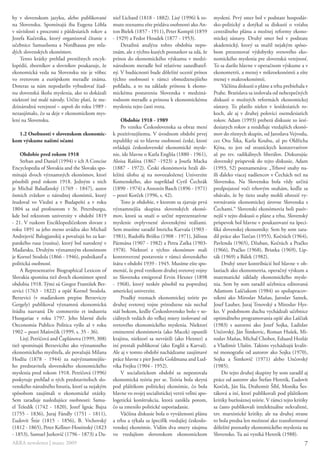 hy v slovenskom jazyku, alebo publikované        niel Lichard (1818 - 1882). Lisý (1996) k to-       myslení. Prvý smer bol v podstate hospodár-
na Slovensku. Spomínajú iba Eugena Löbla         muto zoznamu ešte pridáva osobnosti ako An-         sko-politický a dotýkal sa diskusií o vzťahu
v súvislosti s procesmi z päťdesiatich rokov a   ton Bielek (1857 - 1911), Peter Kompiš (1859        centrálneho plánu a možnej reformy ekono-
Jozefa Kučeráka, ktorý organizoval čítanie z     - 1929) a Fedor Houdek (1877 - 1953).               mickej sústavy. Druhý smer bol v podstate
učebnice Samuelsona a Nordhausa pre mla-             Detailnú analýzu tohto obdobia nepo-            akademický, ktorý sa snažil nejakým spôso-
dých slovenských ekonómov.                       znám, ale z týchto kusých poznatkov sa zdá, že      bom prezentovať výdobytky svetového eko-
    Tento krátky prehľad prestížnych encyk-      prínos do ekonomického výskumu v medzi-             nomického myslenia pre slovenskú verejnosť.
lopédií, zborníkov a slovníkov poukazuje, že     národnom meradle bol relatívne zanedbateľ-          To sa darilo hlavne v operačnom výskume a v
ekonomická veda na Slovensku nie je vôbec        ný. V budúcnosti bude dôležité oceniť prínos        ekonometrii, a menej v mikroekonómii a ešte
vo svetovom a európskom meradle známa.           týchto osobností v rámci obmedzenejšieho            menej v makroekonómii.
Doteraz sa nám nepodarilo vybudovať žiad-        pohľadu, a to na základe prínosu k ekono-                Väčšina diskusií o pláne a trhu prebiehala v
nu slovenskú školu myslenia, ako to dokázali     mickému postaveniu Slovenska v medziná-             Prahe. Bratislava sa izolovala od nebezpečných
niektoré iné malé národy. Určite platí, že me-   rodnom meradle a prínosu k ekonomickému             diskusií o možných reformách ekonomickej
dzinárodnú verejnosť – aspoň do roku 1989 -      mysleniu tejto časti sveta.                         sústavy. To platilo nielen v šesťdesiatich ro-
nezaujímalo, čo sa deje v ekonomickom mys-                                                           koch, ale aj v druhej polovici osemdesiatich
lení na Slovensku.                                   Obdobie 1918 - 1989                             rokov. Adam (1993) preberá diskusie zo šesť-
                                                     Po vzniku Československa sa obraz mení          desiatych rokov a rozdeľuje vtedajších ekonó-
  1.2 Osobnosti v slovenskom ekonomic-           k pozitívnejšiemu. V úvodnom období prvej           mov do rôznych skupín, od Jaroslava Vejvodu,
kom výskume našimi očami                         republiky sú to hlavne osobnosti české, ktoré       cez Otu Šika, Karla Koubu, až po Oldřicha
                                                 ovládajú československé ekonomické mysle-           Kýna, to jest od straníckych konzervatívov
    Obdobie pred rokom 1918                      nie, ide hlavne o Karla Engliša (1880 - 1961),      až po tzv. radikálnych liberálov. Diskutujúc
    Strhan and Daniel (1994) v ich A Concise     Aloisa Rašína (1867 -1923) a Josefa Macka           slovenský príspevok do tejto diskusie, Adam
Encyclopedia of Slovakia and the Slovaks spo-    (1887 - 1972). Českí ekonómovia hrali dô-           (1993, 52) poznamenáva: „Trhové snahy na-
mínajú dvoch významných ekonómov, ktorí          ležitú úlohu aj na novozaloženej Univerzite         šli ďaleko viacej nadšencov v Čechách než na
pôsobili pred rokom 1918. Jedným z nich          Komenského, ako napríklad Cyril Čechrák             Slovensku. Na Slovensku bola vždy určitá
je Michal Baluďanský (1769 - 1847), autor        (1890 - 1974) a Antonín Basch (1896 - 1971)         predpojatosť voči trhovým snahám, keďže sa
ôsmich zväzkov o národnej ekonómii, ktorý        – pozri Korček (1996, s. 42).                       obávalo, že by tieto snahy mohli ohroziť vy-
študoval vo Viedni a v Budapešti a v roku            Toto je obdobie, v ktorom sa zjavuje prvá       rovnávanie ekonomickej úrovne Slovenska s
1804 sa stal profesorom v St. Petersburgu,       významnejšia skupina slovenských ekonó-             Čechami.“ Slovenskí ekonómovia boli pasív-
kde bol rektorom univerzity v období 1819        mov, ktorá sa snaží o určité reprezentatívne        nejší v tejto diskusii o pláne a trhu. Slovenský
- 21. V ruskom Enciklopedičeskom slovare z       myslenie ovplyvnené slovenskými reáliami.           príspevok bol hlavne v poukazovaní na špeci-
roku 1891 sa jeho meno uvádza ako Michail        Sem musíme zaradiť Imricha Karvaša (1903 -          fiká slovenskej ekonomiky. Sem by som zara-
Andrejevič Balugjanskij a považujú ho za kar-    1981), Rudolfa Brišku (1908 - 1971), Júliusa        dil práce ako Turčan (1955), Kočtúch (1964),
patského rusa (rusína), ktorý bol narodený v     Pázmána (1907 - 1982) a Petra Zaťka (1903-          Pavlenda (1965), Džuban, Kočtúch a Pračko
Maďarsku. Druhým významným ekonómom              1978). Niektorí z týchto ekonómov mali              (1966), Pračko (1968), Briatka (1969), Lip-
je Kornel Stodola (1866 - 1946), podnikateľ a    kontroverzné postavenie v rámci slovenského         ták (1969) a Bálek (1982).
politická osobnosť.                              štátu v období 1939 - 1945. Musíme ešte spo-             Druhý smer kontribúcií bol hlavne v ob-
    A Representative Biographical Lexicon of     menúť, že pred vznikom druhej svetovej vojny        lastiach ako ekonometria, operačný výskum a
Slovakia spomína tiež dvoch ekonómov spred       zo Slovenska emigroval Ervin Hexner (1898           matematické základy ekonomického mysle-
obdobia 1918. Tými sú Gregor František Ber-      - 1968), ktorý neskôr pôsobil na poprednej          nia. Sem by som zaradil učebnicu editovanú
zevici (1763 - 1822) a opäť Kornel Stodola.      americkej univerzite.                               Adamom Laščiakom (1984) so spolupracov-
Berzevici (v maďarskom prepise Berzeviczy            Prudký rozmach ekonomickej teórie po            níkmi ako Miroslav Maňas, Jaroslav Samek,
Gergely) publikoval významnú ekonomickú          druhej svetovej vojne prirodzene nás nechal         Josef Lauber, Juraj Trnovský a Miroslav Hys-
štúdiu nazvanú De commertio et industria         stáť bokom, keďže Československo bolo v so-         ko. V podobnom duchu vychádzali učebnice
Hungariae v roku 1797. Jeho hlavné dielo         ciálnych vedách do veľkej miery izolované od        optimálneho programovania opäť ako Laščiak
Oeconomia Publico Politica vyšlo až v roku       svetového ekonomického myslenia. Niektorí           (1983) s autormi ako Jozef Sojka, Ladislav
1902 – pozri Maťovčík (1999, s. 35 - 36).        eminentní ekonómovia (ako Macek) opustili           Unčovský, Ján Šimkovic, Roman Hušek, Mi-
    Lisý, Petričová and Čaplánova (1999, 308)    krajinu, niektorí sa nevrátili (ako Hexner) a       roslav Maňas, Michal Chobot, Eduard Hozlár
tiež spomínajú Berzeviciho ako významného        iní prestali publikovať (ako Engliš a Karvaš).      a Vladimír Ulašin. Takisto vychádzajú kvalit-
ekonomického mysliteľa, ale považujú Milana      Ale aj v tomto období nachádzame zaujímavé          né monografie od autorov ako Sojka (1970),
Hodžu (1878 - 1944) za najvýznamnejšie-          práce hlavne z pier Josefa Goldmana and Lud-        Sojka a Šimkovič (1971) alebo Unčovský
ho predstaviteľa slovenského ekonomického        víka Frejku (1904 - 1952).                          (1985).
myslenia pred rokom 1918. Petričová (1996)           V socialistickom období sa nepestovala               Do tejto druhej skupiny by som zaradil aj
poskytuje prehľad o tých predstaviteľoch slo-    ekonomická teória per se. Teória bola skrytá        práce od autorov ako Štefan Heretik, Ľudovít
venského národného hnutia, ktorí sa nejakým      pod pláštikom politickej ekonómie, čo bola          Korček, Ján Iša, Drahomír Šíbl, Monika Šes-
spôsobom zaujímali o ekonomické otázky.          hlavne vo svojej socialistickej verzii veľmi apo-   táková a iní, ktorí publikovali pod pláštikom
Sem zaraďuje nasledujúce osobnosti: Samu-        logetická konštrukcia, ktorá zanikla potom,         kritiky buržoáznej teórie. V rámci tejto kritiky
el Tešedík (1742 - 1820), Jozef Ignác Bajza      čo sa zmenilo politické usporiadanie.               sa často publikovali intelektuálne nekvalitné,
(1755 - 1836), Juraj Fándly (1751 - 1811),           Väčšina diskusie bola o vyváženosti plánu       tzv. marxistické kritiky, ale na druhej strane
Ľudovít Štúr (1815 - 1856), B. Vrchovský         a trhu a týkala sa špecifík vtedajšej českoslo-     to bola predsa len možnosť ako transformovať
(1812 - 1865), Peter Kellner-Hostinský (1823     venskej ekonómie. Vidím dva smery záujmu            dôležité poznatky ekonomického myslenia na
- 1853), Samuel Jurkovič (1796 - 1873) a Da-     vo vtedajšom slovenskom ekonomickom                 Slovensko. Tu asi vyniká Heretik (1988).
ARRA newsletter | marec 2009                                                                                                                        7
 