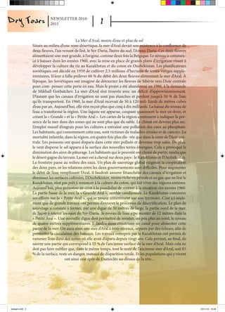 NEWSLETTER 2010-
                             2011


                                              La Mer d'Aral, moins d’eau et plus de sel
                  Située au milieu d’une zone désertique, la mer d’Aral devait son existence à la confluence de
                  deux fleuves, l’un venant de l’est, le Syr-Daria, l’autre du sud, l’Amou-Daria. Ces deux fleuves
                  alimentaient une mer grande, à l’origine, comme deux fois la Belgique. Le niveau a commen-
                  cé à baisser dans les années 1960, avec la mise en place de grands plans d’irrigation visant à
                  développer la culture du riz au Kazakhstan et du coton en Ouzbékistan. Les planificateurs
                  soviétiques ont décidé en 1959 de cultiver 2,5 millions d’hectares de terres vierges supplé-
                  mentaires. Il leur a fallu prélever 60 % du débit des deux fleuves alimentant la mer d’Aral. À
                  l’époque, les Soviétiques ont imaginé de détourner les fleuves de Sibérie vers l’Asie centrale
                  pour com- penser cette perte en eau. Mais le projet a été abandonné en 1986, à la demande
                  de Mikhaïl Gorbatchev. La mer d’Aral s’est trouvée avec un déficit d’approvisionnement.
                  D’autant que les canaux d’irrigation ne sont pas étanches et perdent jusqu’à 50 % de l’eau
                  qu’ils transportent. En 1960, la mer d’Aral recevait de 50 à 120 mil- liards de mètres cubes
                  d’eau par an. Aujourd’hui, elle n’en reçoit plus que cinq à dix milliards. La baisse du niveau de
                  l’eau a transformé la région. Une lagune est apparue, coupant quasiment la mer en deux, et
                  créant la « Grande » et la « Petite Aral ». Les cartes de la région continuent à indiquer la pré-
                  sence de la mer dans des zones qui ne sont plus que du sable. Le climat est devenu plus sec.
                  L’emploi massif d’engrais pour les cultures a entraîné une pollution des eaux au phosphate.
                  Les habitants, qui consomment cette eau, sont victimes de maladies rénales et de cancers. La
                  mortalité infantile, dans la région, est quatre fois plus éle- vée que dans le reste de l’Asie cen-
                  trale. Les poissons ont quasi disparu dans cette mer polluée et devenue trop salée. De plus,
                  le vent disperse le sel apparu à la surface des nouvelles terres émergées. Cela a provoqué la
                  diminution des aires de pâturage. Les habitants qui le peuvent ont choisi de partir, tandis que
                  le désert gagne du terrain. La mer est à cheval sur deux pays : le Kazakhstan et l’Ouzbékistan.
                  La frontière passe au milieu des eaux. Un plan de sauvetage global exigerait la coopération
                  des deux pays, or les relations entre les deux gouvernements sont difficiles. Pour augmenter
                  le débit de l’eau remplissant l’Aral, il faudrait assurer l’étanchéité des canaux d’irrigation et
                  diminuer les surfaces cultivées. L’Ouzbékistan, moins riche en pétrole et en gaz que ne l’est le
                  Kazakhstan, n’est pas prêt à renoncer à la culture du coton, qui fait vivre des régions entières.
                  Aujourd’hui, plus personne ne croit à la possibilité de revenir à la situation des années 1960.
                  La partie basse de la mer, la « Grande Aral », semble condamnée. Le Kazakhstan concentre
                  ses efforts sur la « Petite Aral », qui se trouve entièrement sur son territoire. C’est ici seule-
                  ment que de grands travaux ont permis d’enrayer le processus de désertification. Le plan de
                  sauvetage a consisté à fermer, par une digue de 30 mètres de large, la partie nord de la mer,
                  de façon à retenir les eaux du Syr-Daria. le niveau de l’eau a pu monter de 12 mètres dans la
                  « Petite Aral ». Une nouvelle digue doit permettre de monter, un peu plus au nord, le niveau
                  de quatre mètres supplémentaires. Il faudra aussi construire un canal pour alimenter cette
                  partie de la mer. On aura ainsi une mer d’Aral à trois niveaux, séparés par des écluses, afin de
                  permettre la circulation des bateaux. Les travaux entrepris par le Kazakhstan ont permis de
                  ramener l’eau dans des zones où elle avait disparu depuis vingt ans. Cela permet, au final, de
                  sauver une partie qui correspond à 15 % de l’ancienne surface de la mer d’Aral. Mais cela ne
                  doit pas faire oublier que, dans le même temps, tout le reste de l’ancienne mer d’Aral, soit 85
                  % de la surface, reste en danger, menacé de disparition totale. Et les populations qui y vivent
                                       ont ainsi une épée de Damoclès au-dessus de la tête...




drytears.indd 2                                                                                                         23/11/10 16:06
 