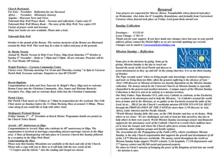Church Bookstand                                                                                                                Bereaved
Far East – November. Reflection for our Deceased                                          Your prayers are requested for Marcus Moore, Tonaphubble whose funeral took place
Africa – November. Missionary Journey                                                     on Wednesday. Also John Joe O’ Loughlin, Roundstone, and formally from Carrowkeel,
Angelus – Diocesan News and Views                                                         Carraroe whose funeral took place on Friday. Lord grant them eternal rest.
Tobernalt Holy Well Prayer Book – Novenas and reflections. Copies only €5
Tobernalt Holy Well History Book – The story of the Holy Well. New copies €10
Variety of prayer cards and novenas.
                                                                                          Sunday Collection
Many new books are now available. Please take a look.
                                                                                          Envelopes -     €1329.10
Tobernalt Holy Well                                                                       Loose Change - € 581.54
                                                                                          Thank you for your support. If you have made any changes since last year in your parish
October is the month of the Rosary. The various mysteries of the Rosary are illustrated   address, please contact the Parish Office as we are currently updating our records.
around the Holy Well. This week may be a time to reflect and pray at the grounds.         Changes can be email to Carraroe@holywellsligo.com

St. Martin Novena                                                                         Mission Sunday – Reflection
Annual St. Martin Novena in Holy Cross Friary, Sligo from Saturday 27th October to
Sunday 4th November – Daily at 7:30pm and 3:30pm. All are welcome. Preacher will be
Fr. Noel Meade, OP Galway.                                                                Some give to the missions by going. Some go by
                                                                                          giving. Mission Sunday is the day to reach out
Weight Watchers – Carraroe Community Centre                                               beyond the needs of the local Parish and diocese to
Classes every Thursday morning 9 to 10 am and Thursday evening 7 to 8pm in Carraroe       assist missionaries as they ‘go and tell’ in the young churches. It is on the third Sunday
Parish Hall. Everyone welcome. Enquiries to Ann 0872362487                                of October.
                                                                                          The Pope recently noted ‘when we bring people only knowledge, technical competency
                                                                                          and tools we bring them too little; often the greatest suffering is the absence of God.’
Recent Baptisms                                                                            Over 1100 dioceses in Mission territories are heavily dependent on the Mission Sunday
Congratulations to John and Tara Tancred, St. Brigid’s Place, Sligo and we welcome        collection. The money raised by the Universal Church on Mission Sunday is especially
Ronan Conor into the Christian Community. Also, James and Mariette Barnicle,              channelled to the poorest and neediest missions. A unique aspect of the Mission Sunday
Greenfort, Est., Sligo and we welcome Ryan John into the Christian Community.             Collections is that it is sent in its entirety to a mission territory.
                                                                                          Our Holy Father, Pope Benedict XVI, calls every Catholic to celebrate, at the Eucharist,
Parish Choirs                                                                             our vocation to be missionary and to help the Missions. “As Catholics around the world,
Our Parish Choir meets on Fridays at 7:30pm in preparation for the weekend. Our Folk      here at home and in the Missions, as we gather at the Eucharist around the table of the
Choir meets on Sundays before the 11:30am Morning Mass at around 11:00am. Please          Lord, let us… PRAY for the Church’s worldwide mission OFFER FINANCIAL HELP
come along if you would like to help with either choir.                                   through the PROPAGATION OF THE FAITH for more than 1,150 dioceses in Asia,
                                                                                          Africa, Latin America and the Pacific Islands.
Medjugorje Weekend Retreat                                                                “World Mission Sunday falls, this year, on the 19th October and has, as its theme, ‘Help
Friday/ Sunday 2nd – 4th November at Knock Shrine. Programme details are posted on        others to see Jesus’. We are challenged, not only to look for him ourselves, but also to
the Church Notice Board.                                                                  help others in their own search. World Mission Sunday encourages prayer and financial
                                                                                          support for the missionary work of the Catholic Church in a world where millions have
Accord – 40th Anniversary in Sligo                                                        yet to hear the Gospel, and where the Church often faces serious threats from
Congratulations to Accord, Sligo who celebrate its 40th anniversary in Sligo. The         secularism, other religious groups and hostile regimes.
organisation is involved in marriage counselling and pre-marriage courses in the Sligo    The Association for the Propagation of the Faith (APF), which coordinates Mission
area. A Mass of thanksgiving will take place in Carraroe Church this Sunday followed      Sunday, is the only Church organisation that supports the growth and development of all
by a reception in the Sligo Park Hotel.                                                   of the 1,075 Mission dioceses worldwide. The money raised throughout the world on
Understanding the Mass                                                                    Mission Sunday helps support 194,855 schools, 5,246 hospitals, 17,530 dispensaries and
Please note that Sunday Missalettes are available at the back and side of the Church.     577 leprosy centres and 80,560 social and pastoral projects.
Please take a copy with you to Mass as it will help with the new words of the             We share in Christ’s mission of bringing the peace of the Kingdom of God into our world
 “ I Confess and the Gloria.” Also the reading and Gospel are shown.                      – his mission is ours.
 