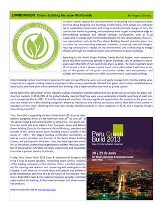 ENVIRONMENT: Green Building Increase Worldwide                                                                By Angela Soriano
                                                  In today’s world, respect for the environment is becoming more important when
                                                  we think about designing new buildings. Furthermore, more people are seeking to
                                                  live in sustainable environments and trying to adapt to climate change. In Peru, the
                                                  construction market is growing, and companies want to gain a competitive edge by
                                                  differentiating products and services through certifications, such as LEED
                                                  (Leadership in Energy and Environmental Design) for new constructions. Thus, cer-
                                                  tain organizations, such as the Peru Green Building Council, promote green con-
                                                  structions by recommending adequate materials, promoting new technologies,
                                                  reducing construction´s impact on the environment, and contributing to energy
                                                  efficiency through the implementation and certification of green buildings.

                                                  According to the World Green Building Trends Market Report, more companies
                                                  desire that their businesses operate in green buildings: 51% of companies world-
                                                  wide expect that 60% of their work to be green by 2015. The most important point
                                                  of this report is that it shows a global trend, and confirms that it will have an im-
                                                  pact on the growth of the green construction market. And entrepreneurs and
                                                  builders will need to compete and offer consumers more sustainable buildings.

Green buildings reduce maintenance expenses through energy efficiency, water use, and waste management, thereby adding value
compared to a regular building. Seventy six percent of the survey respondents affirmed that green constructions simplified opera-
tional costs, and more than a third admitted that buildings had a higher construction value as quality control.

At the same time, the growth of this industry involves innovation and development of new products and services for green con-
struction markets. In 2012, 89% of the global industry reported that they were using sustainable products, specifying at least one,
and it is expected that by 2017, 91% of the industry will use them. The most significant opportunities for products in the green con-
struction market are in the following categories: electrical, mechanical and thermal protection, with at least 60% of the survey re-
spondents of this report declaring that they had already installed products in these categories in 2012, and a majority thought
about doing it by 2017.

Thus, Peru GBC is organizing the Peru Green Build 2013 Expo & Inter-
national Congress, which will be held from June 28 th to June 29th at
The Westin Hotel & Convention Center in Lima, Peru. This green con-
struction event will have leaders from European, Asian and African
Green Building Councils. Furthermore, Richard Fedrizzi, president and
founder of the United States Green Building Council (USGBC is the
owner of ¨LEED¨, the biggest building certification worldwide), as
well as current president and founder of the World Green Building
Council, will participate in the event. Also, the most important minis-
ters of the sector, professional organizations and the Peruvian Cham-
ber of Construction (CAPECO) will share experiences and knowledge
to achieve a greener country in a forum.

Finally, Peru Green Build 2013 Expo & International Congress will
bring 2 days of expert speakers, networking opportunities, modules
of the leading companies of the industry. This is a perfect opportu-
nity for creating new relations and connecting with colleagues in the
industry. It will allow you to share ideas with people that believe in
green construction and think of it as the future of this industry. Peru
Green Build 2013 Expo & International Congress provides unlimited
opportunities for learning, to find new businesses and show innova-
tive products.

Read more about Peru GBC at: www.perugbc.org.pe
 