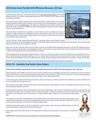 Improving energy efficiency is among four policies that the International Energy Agency said can help
achieve emissions cuts needed to keep global temperatures from rising more than 2 degrees Celsius
(3.6 degrees Fahrenheit).
The measures would reduce energy-industry emissions by about 3.1 billion metric tons of carbon-
dioxide equivalent compared with a business-as-usual scenario, the Paris-based adviser to 28 devel-
oped nations said in an e-mailed report. The reduction is about 80 percent of what’s needed by the
end of the decade to meet the United Nations goal of keeping global temperatures within 2 degrees
Celsius of pre-industrial levels.
The report shows “the path we are currently on is more likely to result in a temperature increase of
between 3.6 degrees Celsius and 5.3 degrees Celsius but also finds that much more can be done to
tackle energy-sector emissions without jeopardizing economic growth,” IEA Executive Director Maria
van der Hoeven said in a statement.
The IEA’s policies include improving energy efficiency in buildings, industry and transport; cutting
construction and use of the least-efficient coal plants; minimizing methane emissions from oil and natural gas production and accelerating the
phase-out of some fossil-fuel consumption subsidies.
UN envoys have been meeting in Bonn since last week to work on a post-2020 climate agreement they want to seal by 2015. Delaying emission-
reduction policies would be costly, and putting off $1.5 trillion in low-carbon investments before the end of the decade would require $5 trillion
in additional spending to get back on track after 2020, the IEA said.
Global energy industry-related carbon dioxide emissions in 2012 rose 1.4 percent in 2012 to a record 31.6 billion tons, according to the IEA’s re-
port called Redrawing the Energy-Climate Map. In the U.S., carbon output fell by 200 million tons amid a switch to gas from coal for power gen-
eration. China had the biggest increase with 300 million tons, though the pace of growth was the lowest for the country in a decade, the IEA said.
Read more: http://www.bloomberg.com/news/2013-06-10/un-2020-climate-goal-possible-with-efficiency-measures-iea-says.html
Scientists have identified a genetic pattern common to people with autism that is linked to the way messages are sent in the brain.
Medical Research Council (MRC) researchers at the University of Oxford said the knowledge could help them understand the role that genetics
plays in autism. Doctors can currently only identify the exact genetic cause of autism in about one in five cases but it is known that genes play an
important role in the development of autism spectrum disorders, said an MRC spokeswoman.
A total of 181 autism patients who either had additional copies of some genes, or fewer copies, than those without autism were studied by the
team at the MRC's functional genetics unit.
The researchers found that in about half the patients, the affected genes worked together as part of a biological network involved in the way
information passes between brain cells.
Dr Caleb Webber, lead author of the study published in the journal PLOS Genetics, said: "Think of a pipe that carries water. At some points along
the pipe there are genes that act as taps to let more water into the pipe. "At other points genes act as holes to let some of the water out. We
found that in individuals with autism the mutations in all these different types of genes act in the same way to affect water
flow.
"This indicates the 'tap' genes are duplicated in some individuals with autism which increases flow into the pipe, while in other
individuals with autism the 'hole' genes are deleted which decreases the amount of water leaving the pipe. Both of these
events cause the same thing - too much water flowing through the pipe.
"Knowing not just which 'pipes' in the cell are affected in autism but also in what way they are affected helps us to know in
which way we have to change the flow to restore the balance."
Autism spectrum disorders affect about 1% of the population and affect social interaction, communication and repetitive be-
haviour.
Read full article at: hhttp://uk.news.yahoo.com/scientists-autism-gene-pattern-210435921.html#bwlKfk2
UN Climate Goals Possible With Efficiency Measures, IEA Says
By Mathew Carr & Sally Bakewell
Photo by Scott Manes. Under Wikimedia Commons License.
HEALTH: Scientists Find Autism Gene Pattern
Image by Ioannes.baptista.
U n d e r W ik im e d ia
Commons License.
 