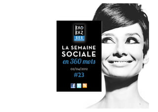 LA SEMAINE
SOCIALE
en 360 mots
  02/04/2012

   #23



               1	
  
 