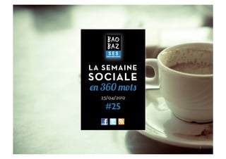 LA SEMAINE
SOCIALE
en 360 mots
  23/04/2012

   #25



               1	
  
 