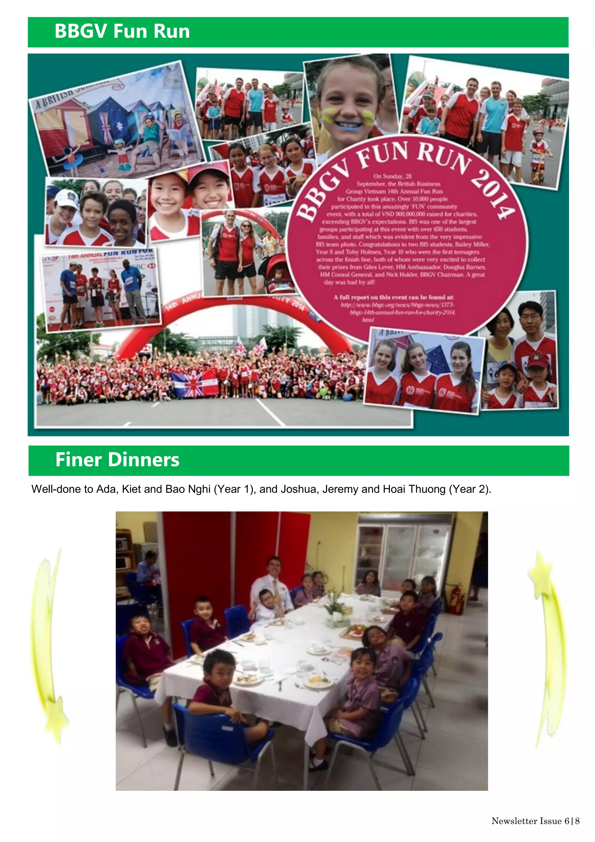 BBGV Fun Run
Newsletter Issue 6|8
Finer Dinners
Well-done to Ada, Kiet and Bao Nghi (Year 1), and Joshua, Jeremy and Hoai Thuong (Year 2).
 