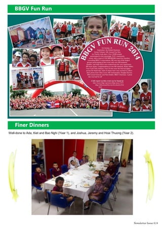 BBGV Fun Run
Newsletter Issue 6|8
Finer Dinners
Well-done to Ada, Kiet and Bao Nghi (Year 1), and Joshua, Jeremy and Hoai Thuong (Year 2).
 