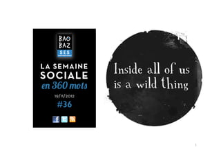 LA SEMAINE
SOCIALE
en 360 mots
   19/11/2012

    #36



                1	
  
 