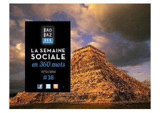 LA SEMAINE
SOCIALE
en 360 mots
   17/12/2012
    #38
                1	
  
 