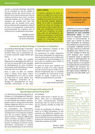 www.comunis.eu


naturels, le principe d’écologie industrielle
                                                    BOÎTE D’INFOS:
est de considérer les ﬂux de matière et
d’énergie comme des circuits fermés. Les            L’ Antenne régionale du Valais ro-             ÉVÉNEMENT À VENIR
déchets d’une industrie deviennent alors les        mand est chargée de la mise en œu-
matières premières d’une autre, la chaleur          vre du projet ECHO, qui relève de la         COMUNIS Séminaire du projet
résiduelle produite par les activités d’une         stratégie cantonale de mise en œuvre
                                                                                                    13-15 décembre 2010
entreprise par exemple peut alors être              de la Nouvelle Politique Régionale
valorisée pour les activités d’une autre.           (NPR). Par la NPR, la Confédération               à Vorarlberg (AT)
Dans le cadre de cette coopération, l’objectif      soutient les zones de montagne en
de Sierre est d’augmenter la performance            Suisse, dans un eﬀort conjoint de con-
environnementale des industries tout en             trôle des changements structurels.           COMUNIS vise à créer une straté-
renforçant leur compétitivité économique.           La NPR vise à améliorer les condi-           gie de coopération pour le déve-
                                                    tions cadre de développement des             loppement de zones d’activités
                          Nathalie Stumm            activités économiques, à promouvoir          d’économies mixtes. En amé-
                    Haute Ecole Spécialisée         l’innovation, à engendrer de la valeur       liorant la coopération intercom-
                      de Suisse occidentale         ajoutée et à encourager la compé-            munale et intra-territoriale, le
                                                    titivité dans les zones sélectionnées.       projet vise à écarter les tenta-
                                                                                                 tives individuelles de résolution
                                                                                                 des problèmes au sein de chaque
        Lancement du Work Package 7: Evaluation et Adaptation                                    municipalité. COMUNIS fournira
Les activités du Work Package 7 “Evaluation      issus des expériences réalisées et des          des lignes directrices facilement
& Adaptation” ont été lancées au mois            enseignements appris sur place.                 adaptables pour mettre en oeu-
d’octobre 2010, sous la coordination de          Les partenaires du projet analyseront           vre cette stratégie et oﬀrira des
la Società Consortile Langhe Monferrato          d’une façon systématique les expériences        outils pratiques pour évaluer
Roero.                                           dans les zones pilotes, tout en déﬁnissant      la demande locale et régionale
Le WP 7 est l’étape qui succède                  et en adaptant les outils de pilotage, et ils   et piloter le développement de
logiquement au développement (WP 5) et           vont créer les conditions pour faciliter la     zones d’activités économiques.
à la mise en œuvre (WP 6) des stratégies         gestion des connaissances.                      Le projet aboutira à une gestion
de développement de zones d’activités                                                            transnationale des connaissances
                                                 En jetant les bases pour capitaliser les
économiques (CLD) identiﬁées par chaque                                                          et déﬁnira des structures du-
                                                 résultats du projet et la valeur ajoutée
partenaire dans les zones pilotes.                                                               rables de gestion de CLD au sein
                                                 issue de sa mise en œuvre, le WP 7 est un
                                                                                                 des régions pilotes COMUNIS. Le
Dans le cadre du WP7, les activités              élément fondamental pour la faisabilité
                                                                                                 projet dure de juillet 2009 à juin
visent à évaluer d’une façon critique            et la durabilité des instruments et des
                                                                                                 2012.
le développement et la mise en œuvre             résultats du projet, au-delà de la ﬁn
du projet dans les zones pilotes, ainsi          oﬃcielle du projet prévue en juin 2012.
                                                                                                 LE PARTENARIAT:
que l’adaptation consécutive de la
                                                                               Maria Crea
stratégie de développement de zones                                                              Lead partner:
                                                             S. C. Langhe Monferrato Roero
d’activités économiques et des outils                                                            Haute Ecole Spécialisée de Suisse
                                                                                                 occidentale, Institut Economie et
                                                                                                 Tourisme (CH).
                 COMUNIS au Foschungsmarkt regiosuisse &                                         ERDF-Lead partner:
                    Tagung Regionalentwicklung 2010                                              Chambre de Commerce et
Le « Marché de la recherche regiosuisse et       de montagne.                                    d’Industrie de Lyon (F).
Colloque sur le développement régional »                                                         Partenaires:
                                                 Myriam Weiß (Eurac) a illustré les con-
du 1er septembre 2010 à Lucerne a oﬀert                                                          Stadt Sonthofen (DE), Eurac-
                                                 ditions cadre pour le développement
un cadre détaillé des pratiques interdisci-                                                      Research, Institut für Regio-
                                                 de zones intercommunales d’activité
plinaires mises en œuvre dans la Nouvelle                                                        nalentwicklung und Standort-
                                                 économique dans les Tyrol du Sud, ainsi
Politique Régionale (NPR) et de la situa-                                                        management (IT), Canton du
                                                 que les premiers résultats du Projet CO-
tion actuelle de cette politique.                                                                Valais Service du développement
                                                 MUNIS.
                                                                                                 économique (CH), Umweltmini-
Les présentations des intervenants,              Ensuite les participants du colloque, ré-       sterium (IT), Bosch & Partner
représentant le monde de la recherche, de        partis en 15 tables thématiques, se sont        GmbH (DE), Regionalentwicklung
l’enseignement et de l’approche pratique,        consacrés aux diﬀérentes questions po-          Vorarlberg (AT), Società Con-
ainsi que les posters exposés, concer-           sées sur le développement régional, dans        sortile Langhe Monferrato Roero,
naient le thème « Politiques diﬀérenciées        le but d’identiﬁer les lacunes existantes et    settore progetti europei (IT), BSC
selon le territoire: synergies et conﬂits »,     le besoin de recherche du point de vue de       Poslovno podporni center, d.o.o.,
et elles ont oﬀert des solutions interdisci-     l’application pratique de la NPR.               Kranj (SI), Association Suisse pour
plinaires et pratiques aux besoins socioé-
                                                                                                 le Service aux Régions et Com-
conomiques, économiques et culturels                                         Miriam L. Weiß      munes (CH).
des zones périphériques et des territoires                                   Eurac-Research
Programme Espace Alpin - Coopération Territoriale Européenne 2007-2013                                                             4
 