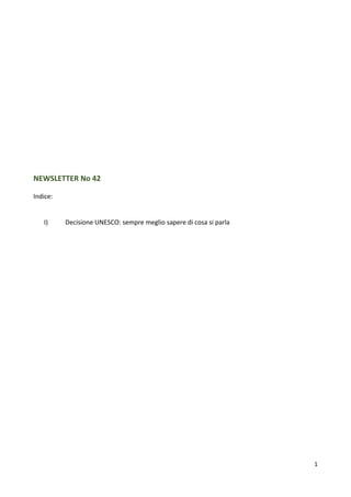1
NEWSLETTER No 42
Indice:
I) Decisione UNESCO: sempre meglio sapere di cosa si parla
 