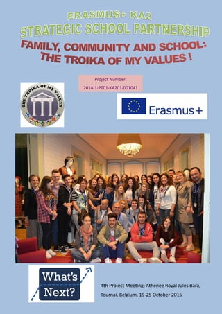 4th Project Meeting: Athenee Royal Jules Bara,
Tournai, Belgium, 19-25 October 2015
Project Number:
2014-1-PT01-KA201-001041
 