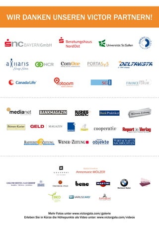 WIR DANKEN UNSEREN VICTOR PARTNERN!




                                                PORTAS Y S
                                                PROJEKTGESELLSCHAFT   MBH




                                                                            Bierbaum Baden




                      Mehr Fotos unter www.victorgala.com/galerie
    Erleben Sie in Kürze die Höhepunkte als Video unter: www.victorgala.com/videos
 