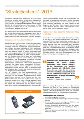 3 | emotion banking Newsletter | Dezember 2012




"Strategiecheck" 2013
Erinnern Sie sich noch an das Handymodell 3510 von Nokia?          Gerade diese Zeiten rufen danach, sich neu aufzustellen und
Erinnern Sie sich auch welchen Fortschritt des Mobiltelefons       noch klarer als jemals zuvor zu definieren, wer und was meine
dieses Modell brachte? Die größten Neuerungen waren die            Bank in Zukunft sein soll. Nur die Vorbereiteten werden diese
GPRS-Funktion, die polyphonen Klingeltöne und der interne          Krise erfolgreich überstehen! Und dabei unterstützen wir
Speicher für SMS und Rufnummern. Zudem konnte es MMS               Sie gerne. Wie? Mit einem klaren Konzept, das durch eine
empfangen und verfügte über ein sehr robustes Gehäuse mit          kreative Methode Potential in Ihren Führungskräften weckt,
Leuchteffekten. Wie klingt das für Sie?                            das Sie bisher noch nicht gehoben haben!

Nun stellen Sie sich bitte selbst die Frage, welche essentiellen   Nutzen Sie das gesamte Potential Ihres
und wirklich bemerkenswerten Neuerungen haben Sie in
Ihrem Institut in den letzten zehn Jahren umsetzen können,         Institutes
die sich massiv von der „geschäftlichen Steinzeit“ abheben?
                                                                   Erinnern Sie sich noch an Ihre letzte Strategieklausur oder
Verlassen wir die „Komfortzone“                                    an den Versuch, ein gemeinsames Leitbild in Ihrer Bank zu
                                                                   entwickeln? Wie ist diese Besprechung verlaufen und mit
Wir befinden uns in einem Umfeld, in dem Wandel schneller          welchem Gefühl haben Sie diese Sitzung verlassen? Waren
eintritt als der Planungsprozess fortschreitet. Es ist             Sie der Meinung, dass das Ergebnis von allen Beteiligten
unmöglich, immer ein „strategisches“ Design zu entwickeln,         nicht nur akzeptiert, sondern auch aus tiefster Überzeugung
das in Zukunft auch sicher anwendbar ist. Viel zu rasch treten     gelebt wird? Wie hilfreich wäre neben all den Worten, neben
in der Realität Veränderungen auf, die während der Planung         dem Strategiepapier, ein übersichtlicher „Stadtplan“ oder
noch nicht erwartet wurden. In solchen Situationen muss            gar ein dreidimensionales Modell gewesen? Ein Modell, das
rasch und richtig gehandelt werden. Entscheidend ist, dass         individuell errichtet, bunt und anpassungsfähig ist? Und
Ihre Kolleginnen und Kollegen zu jedem Zeitpunkt wissen,           dessen Errichtung auch noch Spaß bereitet!
was ihre Aufgaben sind und wie diese am effizientesten
und effektivsten umgesetzt werden können. Dafür sind
einige wenige, aber grundlegende strategische Prinzipien
erforderlich, die zu jeder Zeit den Weg weisen.                           Spielerisch lernt der Mensch am besten.
Herausragende Unternehmen haben diese strategischen                       Gedanken,        die   „gebaut“   werden,
Prinzipien, sie haben einen gemeinsamen Rhythmus.                         hinterlassen einen tieferen Eindruck.
Tausende von Aktionen können ungeplant und unerwartet,                    Es ist faszinierend, was passiert,
aber dennoch richtig ablaufen, wenn die Entscheidungen                    wenn Manager ein 3-D-Modell ihres
aller Mitarbeiter den Prinzipien und Richtlinien entsprechen
und alle geschlossen diesen folgen.
                                                                          Unternehmens bauen, das sie anfassen
Und ja: natürlich wird das Bewegungskorsett von                           und umbauen und über das sie diskutieren
mittelständischen Banken aufgrund der internationalen                     können. Sie kommen auf Ideen, die sie bei
Regularien und der aktuellen Finanzmarktsituation immer                   herkömmlichen Strategie-Instrumenten
enger. Und ja: auch die inverse Zinskurve und das raue                    nie gehabt hätten!
Wettbewerbsumfeld verursacht Kopfschmerzen. Und das                       Univ.-Prof. Dr. Johan Roos, Lausanne
Image der Banken ist auf einem Tiefpunkt angelangt. Doch
damit dürfen wir uns nicht abfinden. Wir dürfen jetzt nicht
den Kopf in den Sand stecken und starr werden. Gerade
diese Zeiten erfordern höchste Beweglichkeit und Kreativität.
                                                                   Mit unserem Lego Strategiecheck erkennen Sie und Ihre
                                                                   Mitarbeiter klar, wovon Ihr Erfolg abhängt. Sie schaffen eine
                                                                   gemeinsame Unternehmensidentität, analysieren Ihr Umfeld,
                         Umwelt
                Vergangenheit bis Gegenwart                        „spielen“ unterschiedliche Szenarien durch und entwickeln
                                                                   grundlegende Richtlinien für zuverlässige Entscheidungen.

                                                                   Sie erkennen klar, wer Sie sind und...
                                                                   •	 wohin Sie sich gerade entwickeln,
                                                                   •	 entwickeln eine kraftvolle Strategie und ein lebendiges
                                                                       Leitbild,
                                                                   •	 erarbeiten gemeinsame grundlegende Richtlinien, die
                                                                       zuverlässige Entscheidungen garantieren,
                                                                   •	 erleben persönliche Verantwortung und ein außer-
                                                                       ordentliches Commitment, die identifizierten Ziele zu
                                                                       erreichen
                                                                   •	 führen ein gemeinsames Verständnis der Erfolgsfaktoren
                        Quelle: Google
                                                                       Ihrer Bank herbei!
 