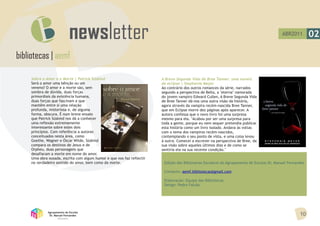 ABR2011         02

bibliotecas | aemf

     Sobre o Amor e a Morte | Patrick Süskind                           A Breve Segunda Vida de Bree Tanner: uma novela
     Será o amor uma bênção ou um                                       de eclipse | Stephenie Meyer
     veneno? O amor e a morte são, sem                                  Ao contrário dos outros romances da série, narrados
     sombra de dúvida, duas forças                                      segundo a perspectiva de Bella, a "eterna" namorada
     primordiais da existência humana,                                  do jovem vampiro Edward Cullen, A Breve Segunda Vida
     duas forças que fascinam e que                                     de Bree Tanner dá-nos uma outra visão da história,
     mantêm entre si uma relação                                        agora através da vampira recém-nascida Bree Tanner,
     profunda, misteriosa e, de alguma                                  que em Eclipse morre dez páginas após aparecer. A
     forma, obscura. É num breve ensaio                                 autora confessa que o novo livro foi uma surpresa
     que Patrick Süskind nos dá a conhecer                              mesmo para ela. "Acabou por ser uma surpresa para
     uma reflexão extremamente                                          toda a gente, porque eu nem sequer pretendia publicar
     interessante sobre estes dois                                      esta história como um livro isolado. Andava às voltas
     princípios. Com referência a autores                               com o tema dos vampiros recém-nascidos,
     conceituados nesta área, como                                      contemplando o seu ponto de vista, e uma coisa levou
     Goethe, Wagner e Óscar Wilde, Süskind                              à outra. Comecei a escrever na perspectiva de Bree, da
     compara os destinos de Jesus e de                                  sua visão sobre aqueles últimos dias e de como se
     Orpheu, duas personagens que                                       sentiria ela na sua recente condição."
     desafiaram a morte em nome do amor.
     Uma obra ousada, escrita com algum humor e que nos faz reflectir
     no verdadeiro sentido do amor, bem como da morte.                   Edição das Bibliotecas Escolares do Agrupamento de Escolas Dr. Manuel Fernandes

                                                                         Contacto: aemf.bibliotecas@gmail.com

                                                                         Elaboração: Equipa das Bibliotecas
                                                                         Design: Pedro Falcão




              Agrupamento de Escolas
               Dr. Manuel Fernandes                                                                                                                  10
                     Abrantes
 