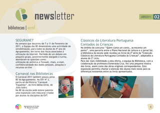 ABR2011        02

bibliotecas | aemf

     SEGURANET                                             Clássicos da Literatura Portuguesa
     Na semana que decorreu de 7 a 11 de Fevereiro de
     2011, a Equipa das BE desenvolveu uma actividade de
                                                           Contados às Crianças
                                                           No âmbito do concurso ‘’Quem conta um conto… acrescenta um
     sensibilização, para todos os alunos do 4º ano do
                                                           ponto’’, uma parceria entre o Plano Nacional de Leitura e o jornal Sol,
     Agrupamento, em torno dos riscos associados à
                                                           a biblioteca da escola sede recebeu os livros da 2ª série da “Colecção
     utilização da Internet. Partindo de um debate em
                                                           Clássicos da Literatura Portuguesa Contados às Crianças”, adaptados a
     pequeno grupo, posteriormente alargado à turma,
                                                           alunos do 2º ciclo.
     abordaram-se questões como:
                                                           Para dar mais visibilidade a esta oferta, a equipa da Biblioteca, com a
     utilização de antivírus e firewall, chats, e-mail,
                                                           colaboração da professora Esmeralda Cruz, fez uma pequena mostra
     confidencialidade dos dados pessoais, pesquisa e
                                                           dos livros, assim como das obras originais correspondentes. Esta
     recursos on-line
                                                           exposição permitiu chamar a atenção dos alunos mais novos para as
                                                           diferenças existentes entre os livros apresentados.
     Carnaval nas Bibliotecas
     O Carnaval 2011 também passou pelas
     BE do Agrupamento. Na EB1 Nº 2,
     partiu-se da História “Carnaval
     Trapalhão”, do livro Ideias Giras, de
     Júlio Isidro.
     Na BE da escola sede esteve patente
     uma exposição com máscaras criadas
     por alunos na disciplina de EVT.



            Agrupamento de Escolas
             Dr. Manuel Fernandes                                                                                             5
                   Abrantes
 