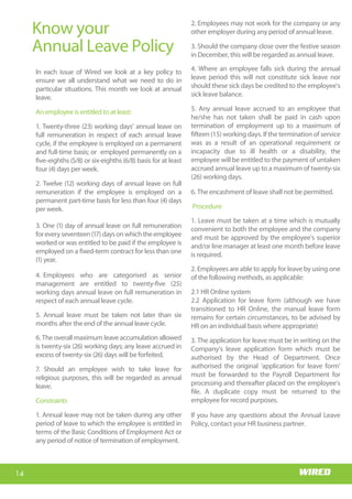 Wits RHI Choir
Who is Memory?
I hail from the village of
Siloame in Nzhelele, Limpopo. I
came to Johannesburg to
study medicine at Wits and
stayed on. I am passionate
about the field of HIV/AIDS,
particularly the prevention
part; I have always believed
that the earlier young people
are exposed to the right
educationaroundSRHandHIV,
thebettertheoutcomesforthe
health system in reducing the
burden of the disease. Coming
from a rural background
myself, I know that SRH topics
and even HIV are not always
common household topics.
What motivated you to study
medicine?
When I was younger I noticed
that pregnant women living in
remote villages had no access
to antenatal services and were
not able to get to the hospital
early enough for help,
especially in emergencies. These women would
estimate their due dates, very often inaccurately, and
then camp in the hospital grounds awaiting delivery.
This often resulted in stays of up to three months in
barely adequate accommodation, as they could not
be admitted into the hospital. This was a very sad
state of affairs and I was touched by their plight.
Happily, access to health care has improved greatly
and this system no longer exists, but that was a
significant motivator in my decision to study
medicine; I wanted to help somehow. I believe in
human dignity and that all people deserve quality
health care no matter what their socio-economic
Getting to know
Dr Memory Muturiki, Technical Head: Adolescent Programme
status, and regardless of their traditional and
religious beliefs.
Tell us about your first job?
Like all doctors I started as an intern. I did my
internship at Tambo Memorial Hospital in the East
Rand.Ienjoyedmyinternshipandthereisn’tmuchto
say about that except that we were, luckily for us, the
last group to be interns for only a year as internship
became a two-year programme the following year!
14
Wits RHI Choir
Know your
Annual Leave Policy
2. Employees may not work for the company or any
other employer during any period of annual leave.
3. Should the company close over the festive season
in December, this will be regarded as annual leave.
4. Where an employee falls sick during the annual
leave period this will not constitute sick leave nor
should these sick days be credited to the employee’s
sick leave balance.
5. Any annual leave accrued to an employee that
he/she has not taken shall be paid in cash upon
termination of employment up to a maximum of
fifteen (15) working days. If the termination of service
was as a result of an operational requirement or
incapacity due to ill health or a disability, the
employee will be entitled to the payment of untaken
accrued annual leave up to a maximum of twenty-six
(26) working days.
6. The encashment of leave shall not be permitted.
Procedure
1. Leave must be taken at a time which is mutually
convenient to both the employee and the company
and must be approved by the employee’s superior
and/or line manager at least one month before leave
is required.
2. Employees are able to apply for leave by using one
of the following methods, as applicable:
2.1 HR Online system
2.2 Application for leave form (although we have
transitioned to HR Online, the manual leave form
remains for certain circumstances, to be advised by
HR on an individual basis where appropriate)
3. The application for leave must be in writing on the
Company’s leave application form which must be
authorised by the Head of Department. Once
authorised the original ‘application for leave form’
must be forwarded to the Payroll Department for
processing and thereafter placed on the employee’s
file. A duplicate copy must be returned to the
employee for record purposes.
If you have any questions about the Annual Leave
Policy, contact your HR business partner.
In each issue of Wired we look at a key policy to
ensure we all understand what we need to do in
particular situations. This month we look at annual
leave.
An employee is entitled to at least:
1. Twenty-three (23) working days’ annual leave on
full remuneration in respect of each annual leave
cycle, if the employee is employed on a permanent
and full-time basis; or employed permanently on a
five-eighths (5/8) or six-eighths (6/8) basis for at least
four (4) days per week.
2. Twelve (12) working days of annual leave on full
remuneration if the employee is employed on a
permanent part-time basis for less than four (4) days
per week.
3. One (1) day of annual leave on full remuneration
foreveryseventeen(17)daysonwhichtheemployee
worked or was entitled to be paid if the employee is
employed on a fixed-term contract for less than one
(1) year.
4. Employees who are categorised as senior
management are entitled to twenty-five (25)
working days annual leave on full remuneration in
respect of each annual leave cycle.
5. Annual leave must be taken not later than six
months after the end of the annual leave cycle.
6. The overall maximum leave accumulation allowed
is twenty-six (26) working days; any leave accrued in
excess of twenty-six (26) days will be forfeited.
7. Should an employee wish to take leave for
religious purposes, this will be regarded as annual
leave.
Constraints
1. Annual leave may not be taken during any other
period of leave to which the employee is entitled in
terms of the Basic Conditions of Employment Act or
any period of notice of termination of employment.
 
