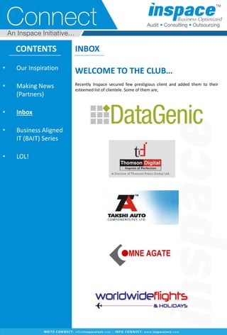CONTENTS
• Our Inspiration
• Making News
(Partners)
• Inbox
• Business Aligned
IT (BAIT) Series
• LOL!
INBOX
WELCOME TO THE CLUB…
Recently Inspace secured few prestigious client and added them to their
esteemed list of clientele. Some of them are,
 