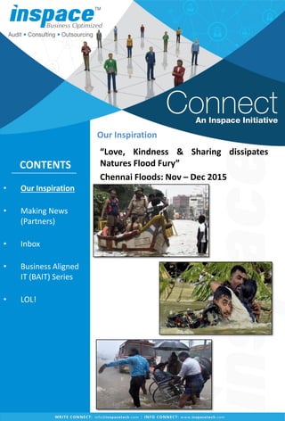 • Our Inspiration
• Making News
(Partners)
• Inbox
• Business Aligned
IT (BAIT) Series
• LOL!
“Love, Kindness & Sharing dissipates
Natures Flood Fury”
Chennai Floods: Nov – Dec 2015
Our Inspiration
CONTENTS
 