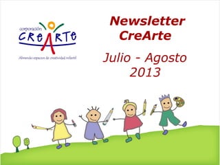 Newsletter
CreArte
Julio - Agosto
2013
 