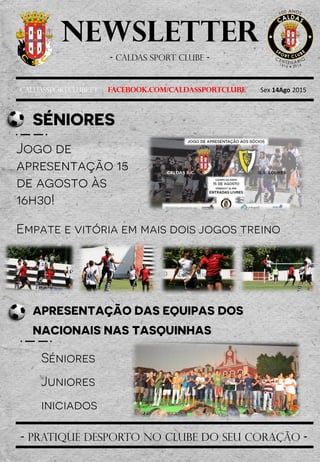 Newsletter
- Caldas sport clube -
Caldassportclube.pt facebook.com/caldassportclube Sex 14Ago 2015
- pratique desporto no clube do seu coração -
 