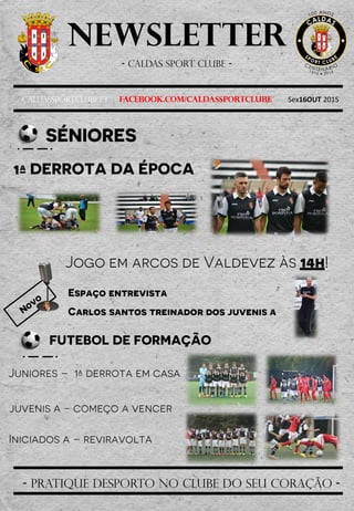 Newsletter
- Caldas sport clube -
Caldassportclube.pt facebook.com/caldassportclube Sex16OUT 2015
- pratique desporto no clube do seu coração -
 