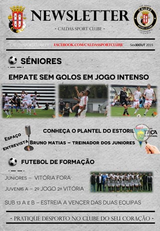Newsletter
- Caldas sport clube -
Caldassportclube.pt facebook.com/caldassportclube Sex30OUT 2015
- pratique desporto no clube do seu coração -
 