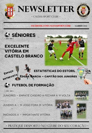 Newsletter
- Caldas sport clube -
Caldassportclube.pt facebook.com/caldassportclube Sex6NOV 2015
- pratique desporto no clube do seu coração -
 