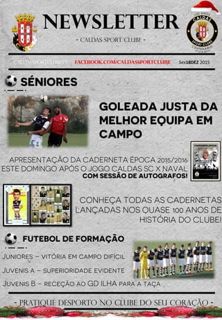 Newsletter
- Caldas sport clube -
Caldassportclube.pt facebook.com/caldassportclube Sex18DEZ 2015
- pratique desporto no clube do seu coração -
 
