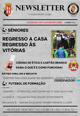 Newsletter
- Caldas sport clube -
Caldassportclube.pt facebook.com/caldassportclube Sex26FEV 2016
- pratique desporto no clube do seu coração -
 