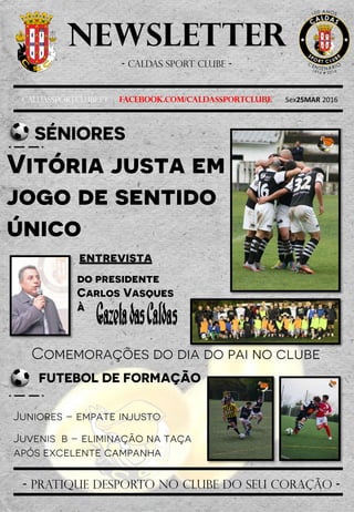Newsletter
- Caldas sport clube -
Caldassportclube.pt facebook.com/caldassportclube Sex25MAR 2016
- pratique desporto no clube do seu coração -
 