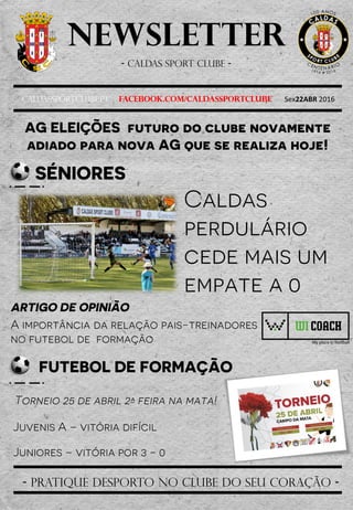 Newsletter
- Caldas sport clube -
Caldassportclube.pt facebook.com/caldassportclube Sex22ABR 2016
- pratique desporto no clube do seu coração -
 