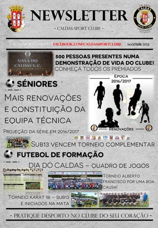 Newsletter
- Caldas sport clube -
Caldassportclube.pt facebook.com/caldassportclube Sex17JUN 2016
- pratique desporto no clube do seu coração -
 