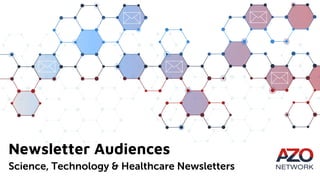 Newsletter Audiences
Science, Technology & Healthcare Newsletters
 